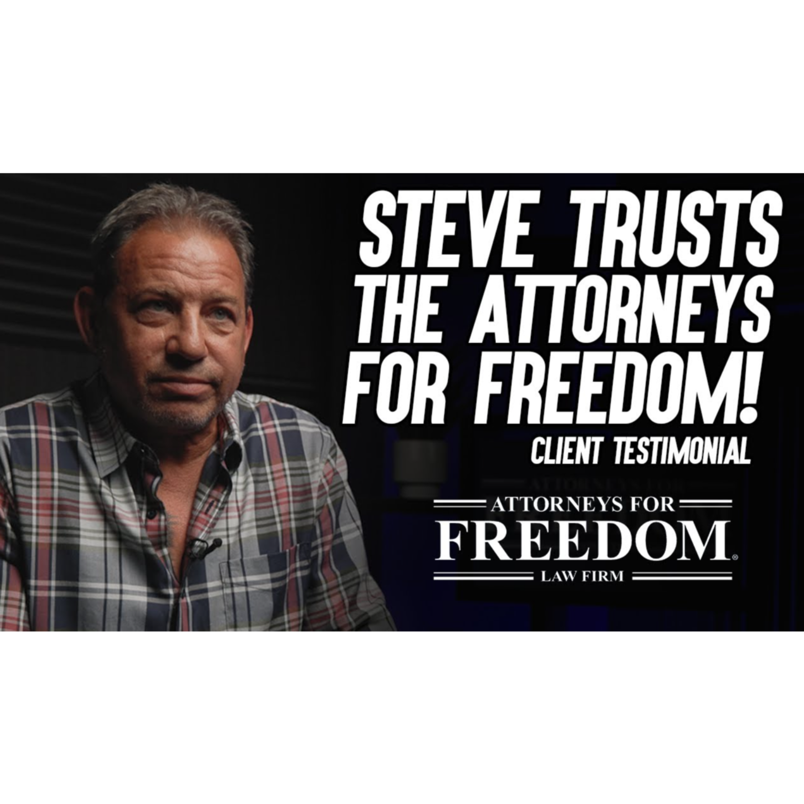 Steve Trusts The Attorneys For Freedom Law Firm to Handle His Case - Client Testimonial