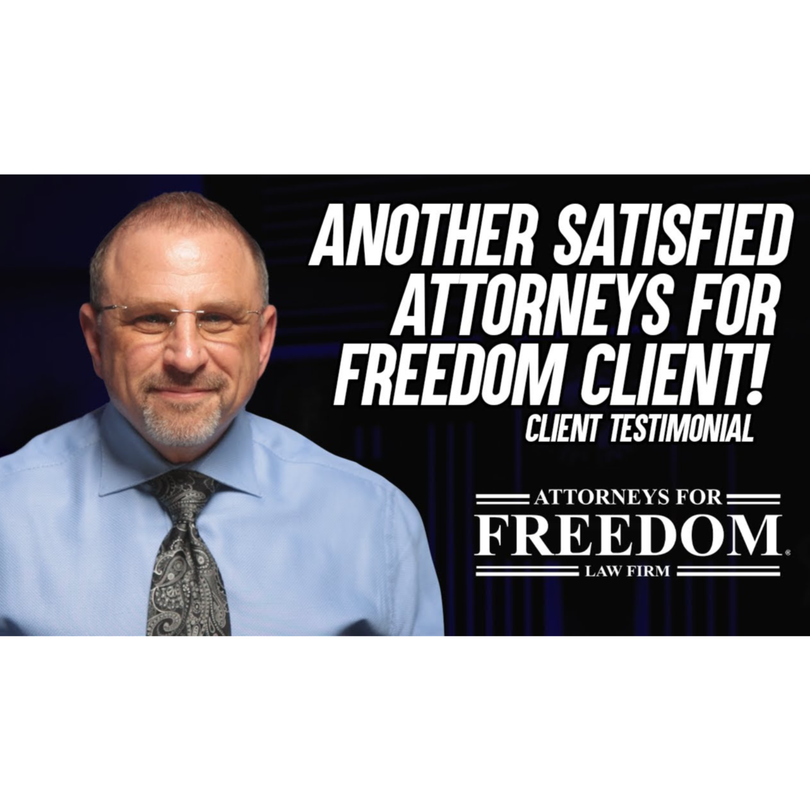 Attorneys For Freedom Client Explains Why He Trusts AFF to Handle His Case - Client Testimonial