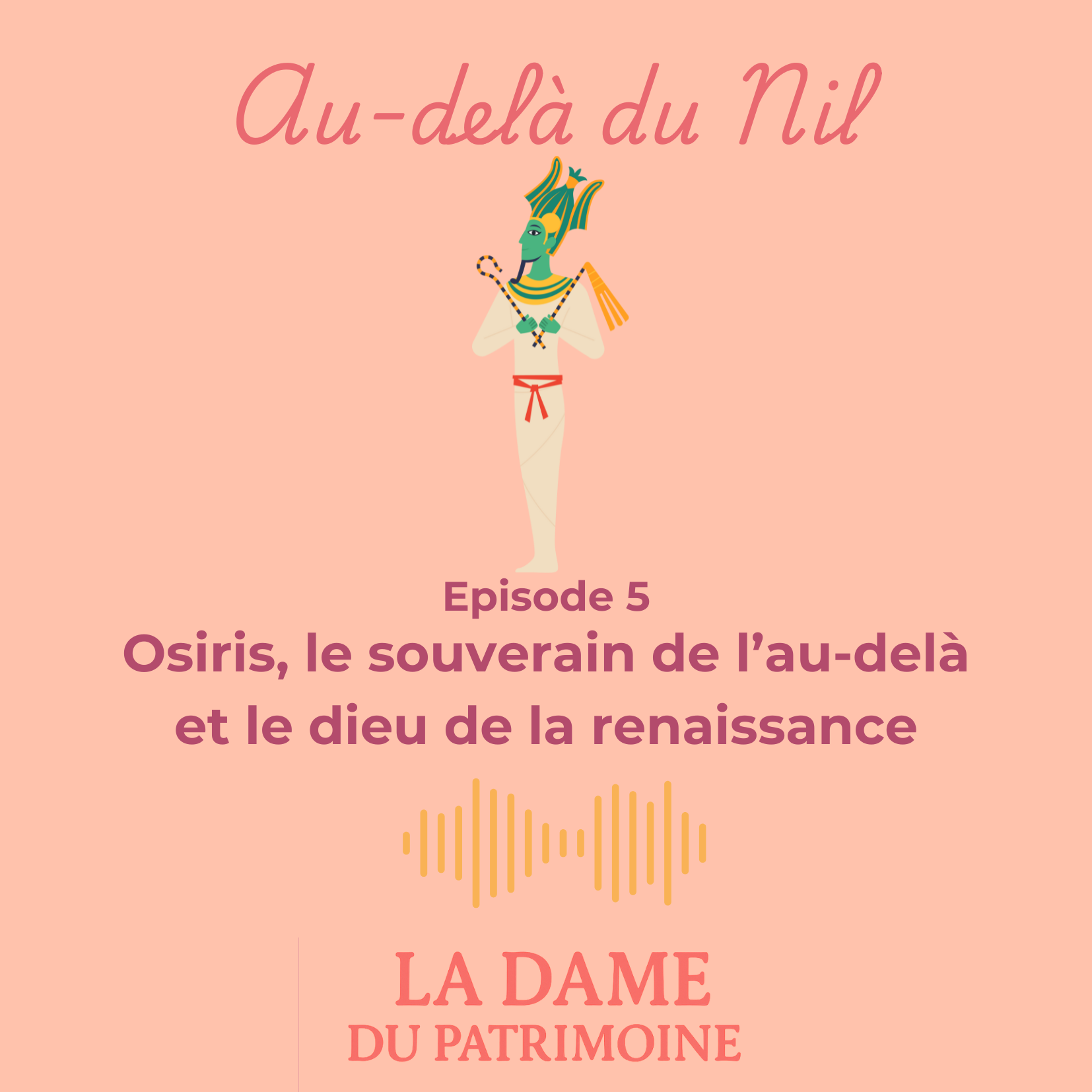 Episode 5 - Osiris, le souverain de l'au-delà et le dieu de la renaissance episode artwork