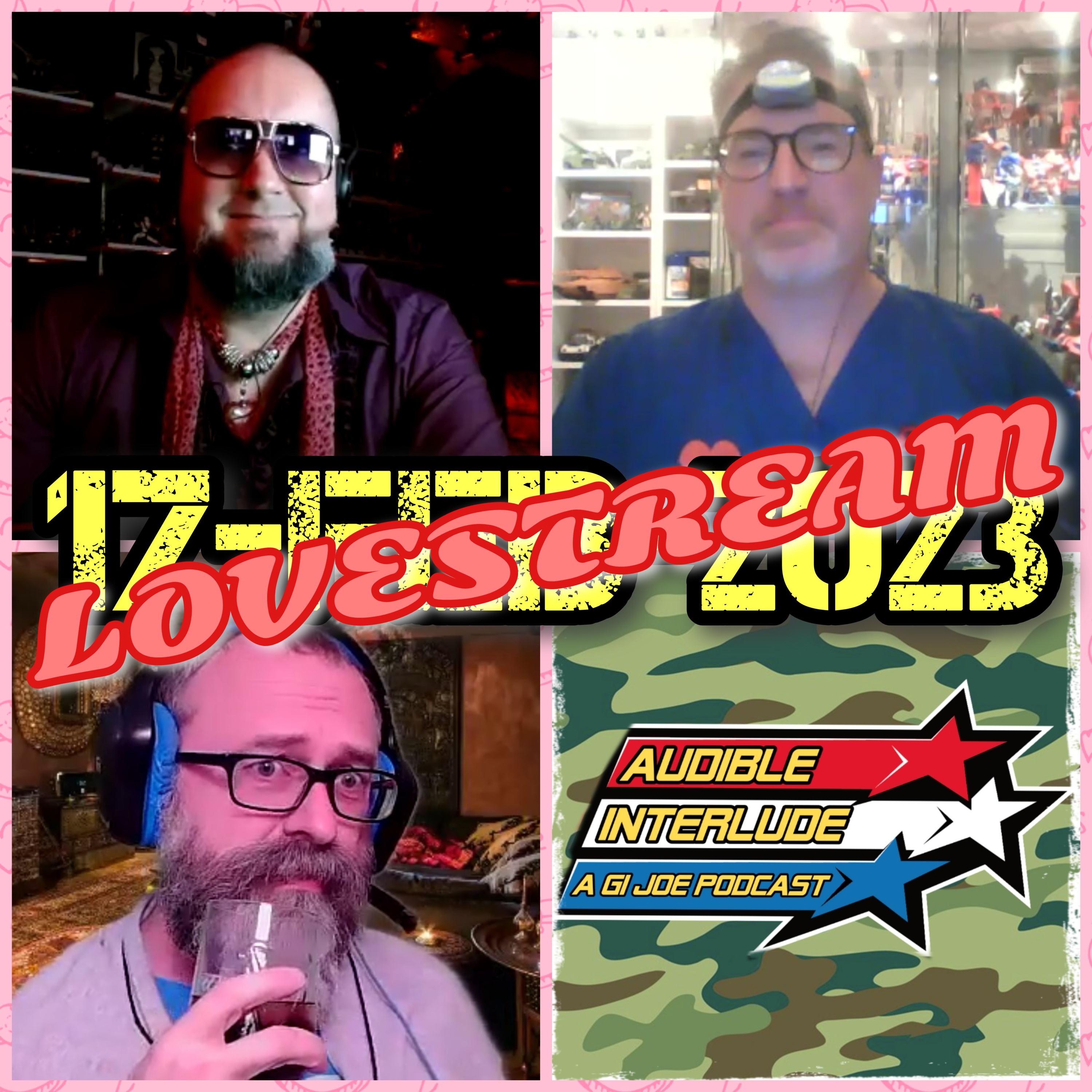 Audible Interlude: A GI Joe Podcast 17-FEB-2023 - THE LOVESTREAM