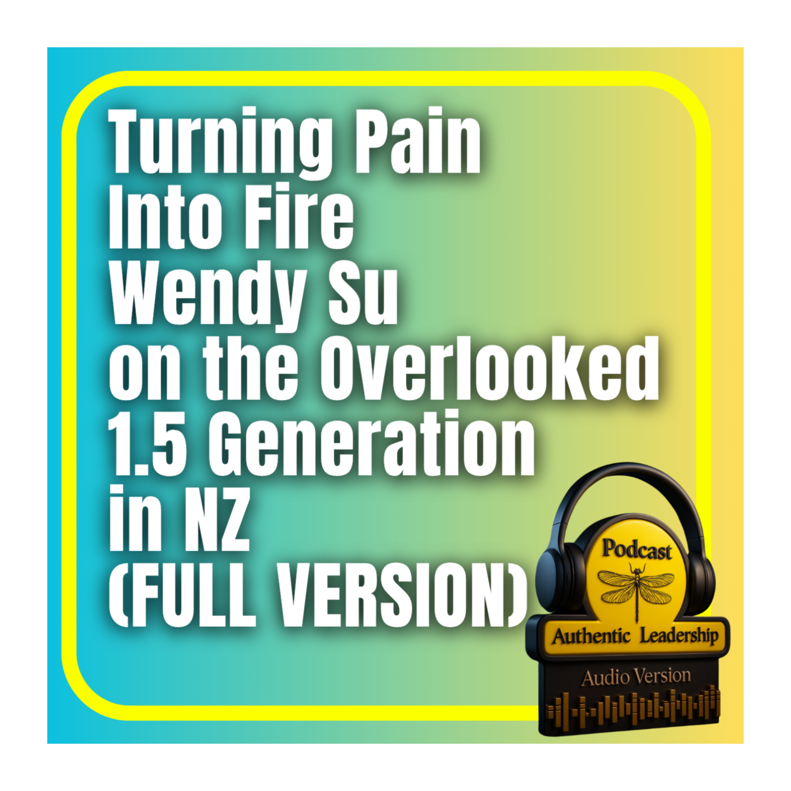 Turning Pain Into Fire Wendy Su on the Overlooked 1.5 Generation in New Zealand (Full Version) episode artwork