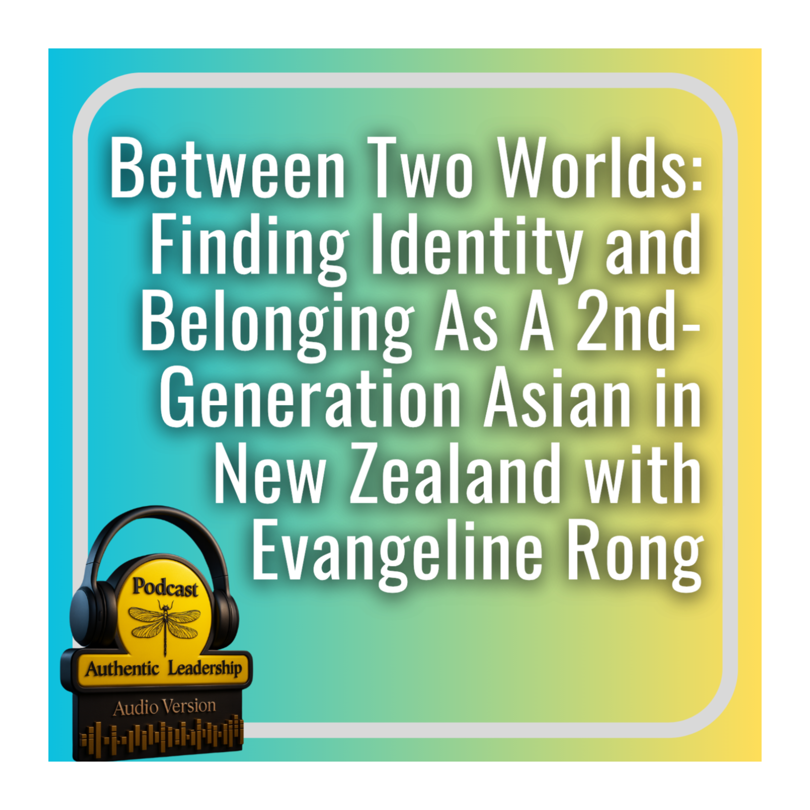 Between Two Worlds: Finding Identity and Belonging As A 2nd-Generation Asian in New Zealand episode artwork