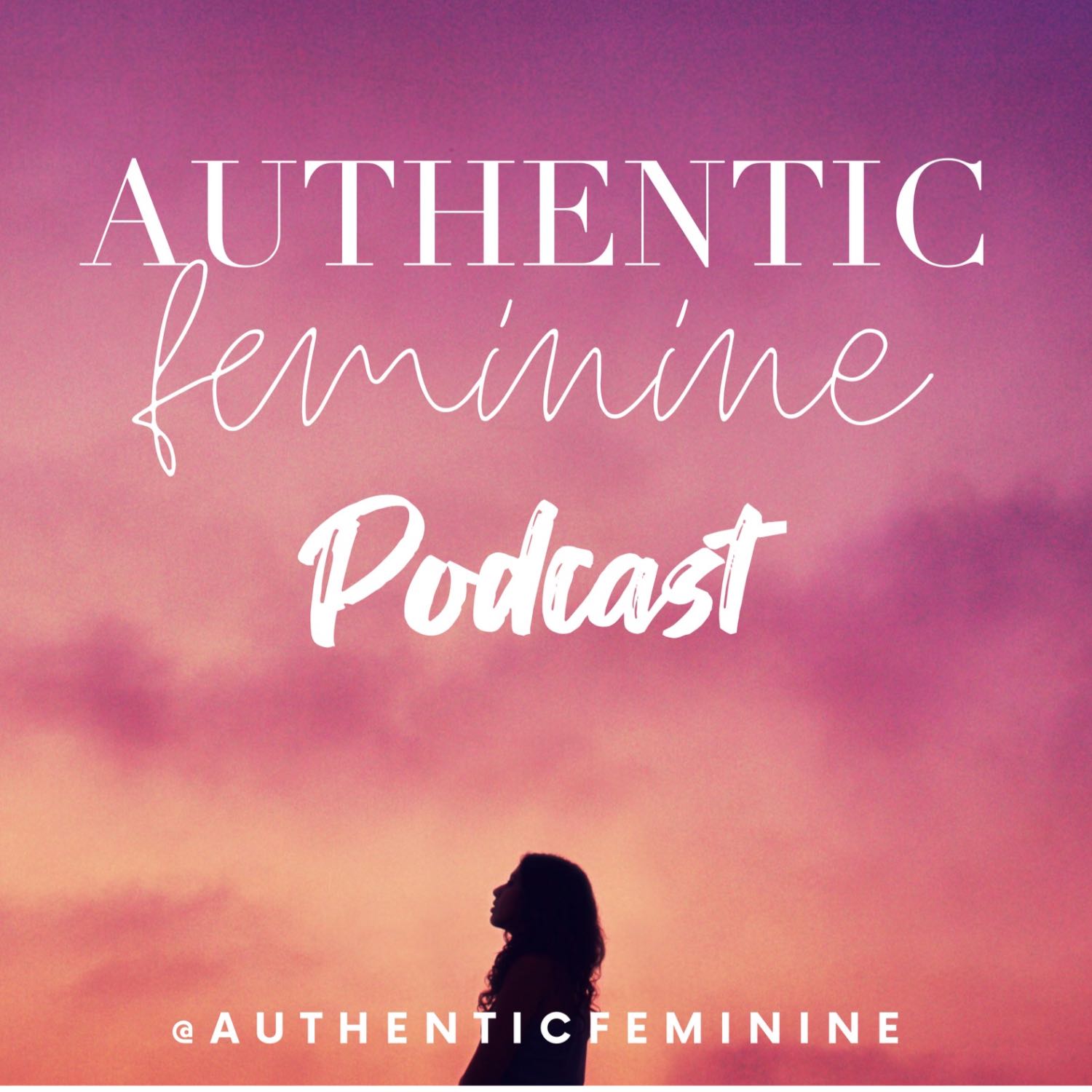 Authentic Feminine Podcast