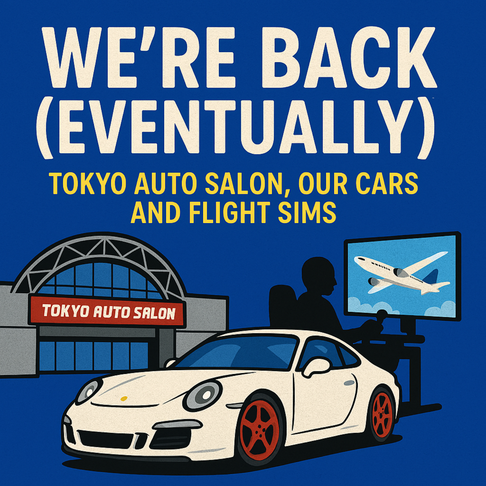 We're back (eventually) ... Tokyo Auto Salon, Our cars and flight sims episode artwork
