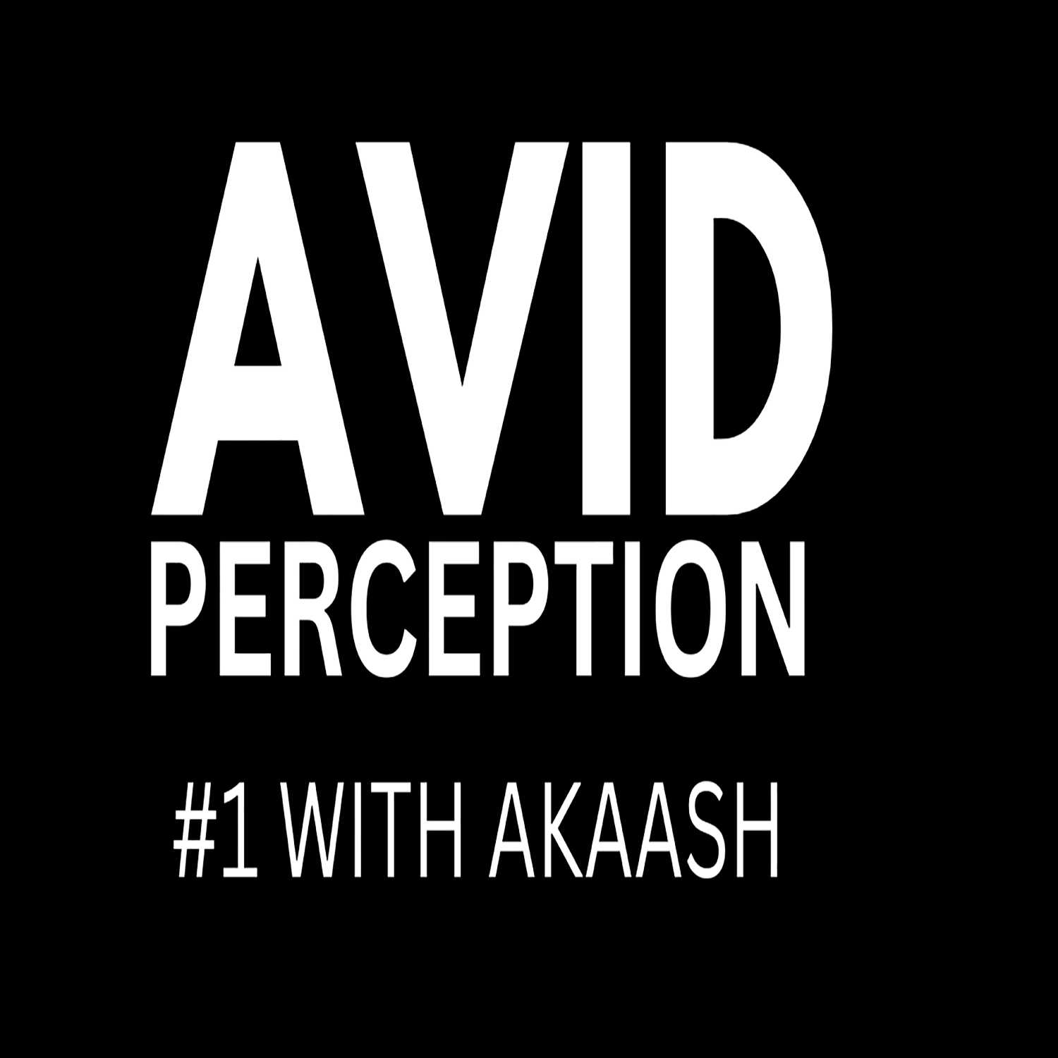 #1 - AVID PERCEPTION WITH AKAASH