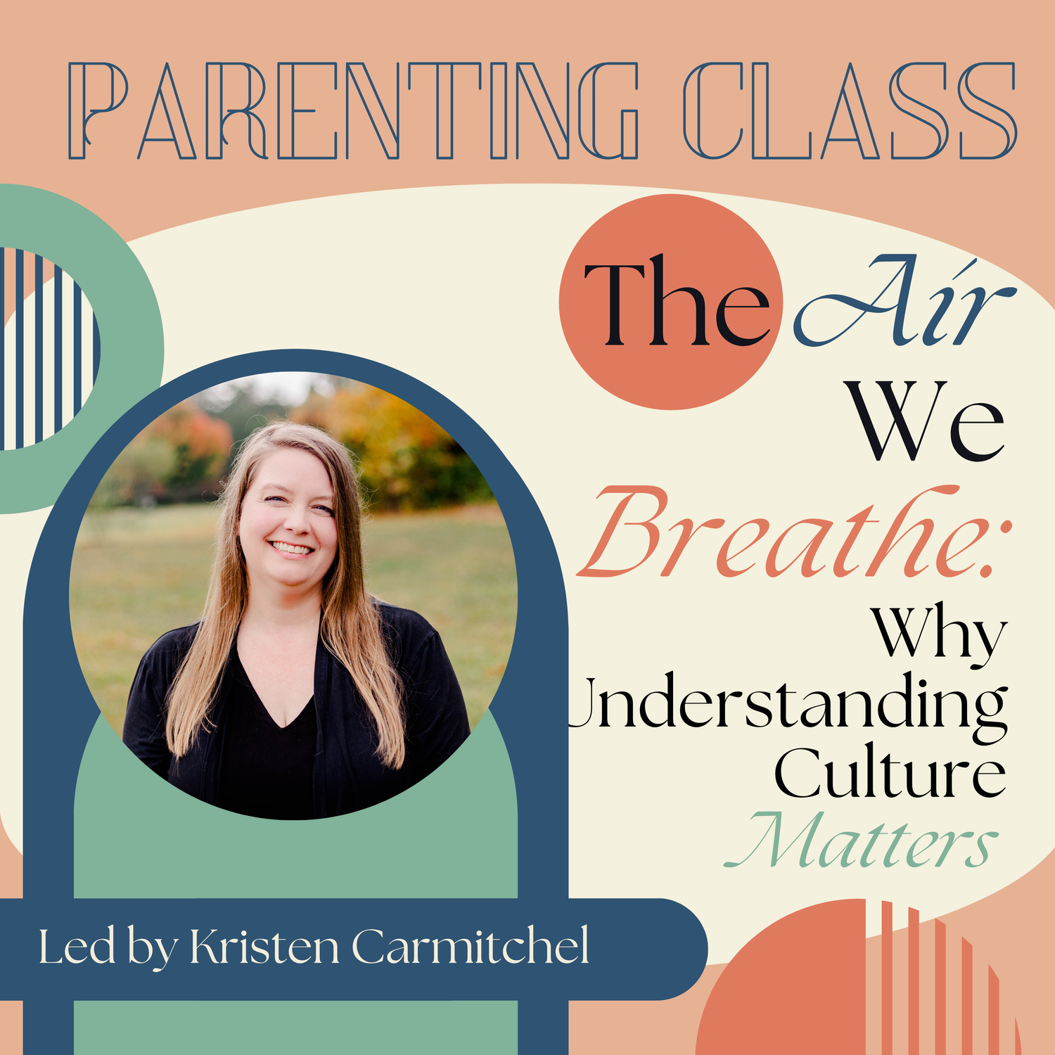 Parenting Class | The Air We Breath: Why Understanding Culture Matters | Kristen Carmitchel