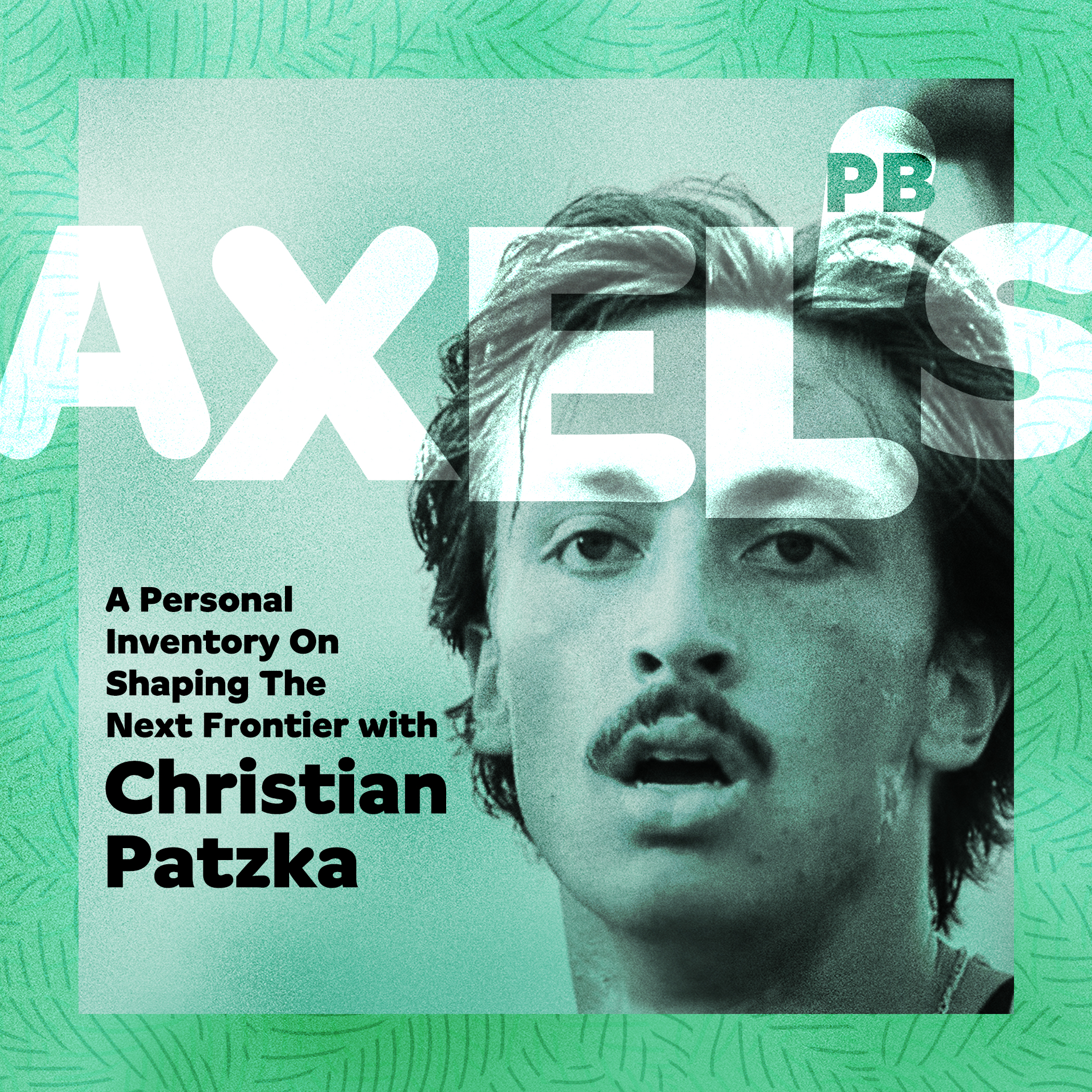 A Personal Inventory On Shaping The Next Frontier with Christian Patzka