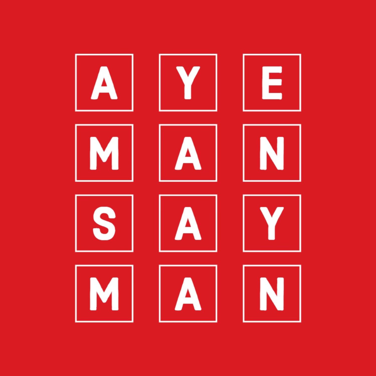 Aye Man Say Man Podcast