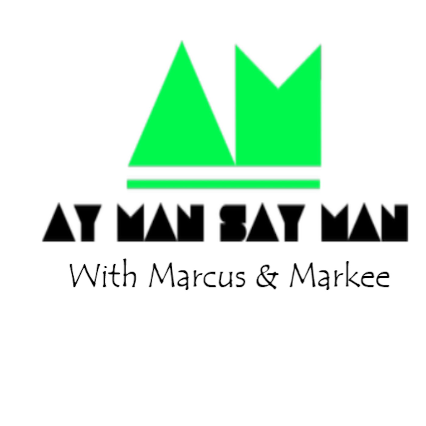 Ay Man Say Man With Marcus & Markee