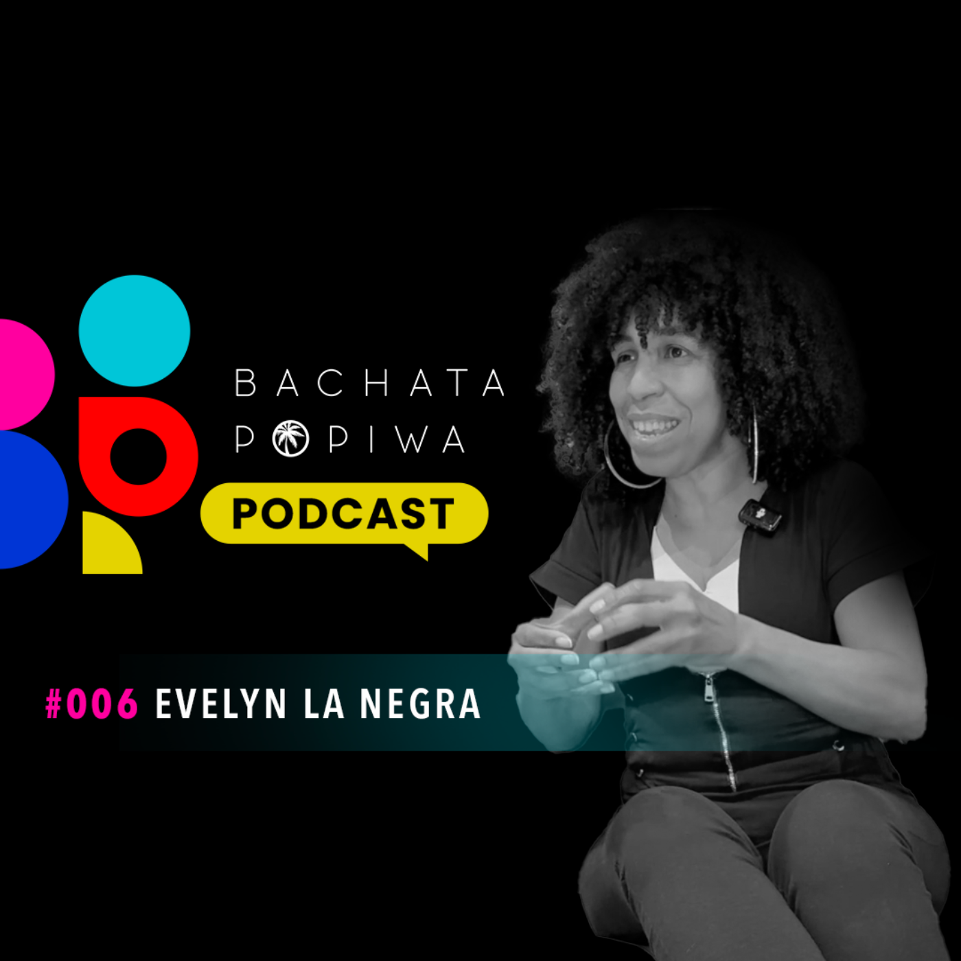 Evelyn La Negra: Música, Pasión y la Esencia Cultural de la Bachata | Bachata Popiwa Podcast 006
