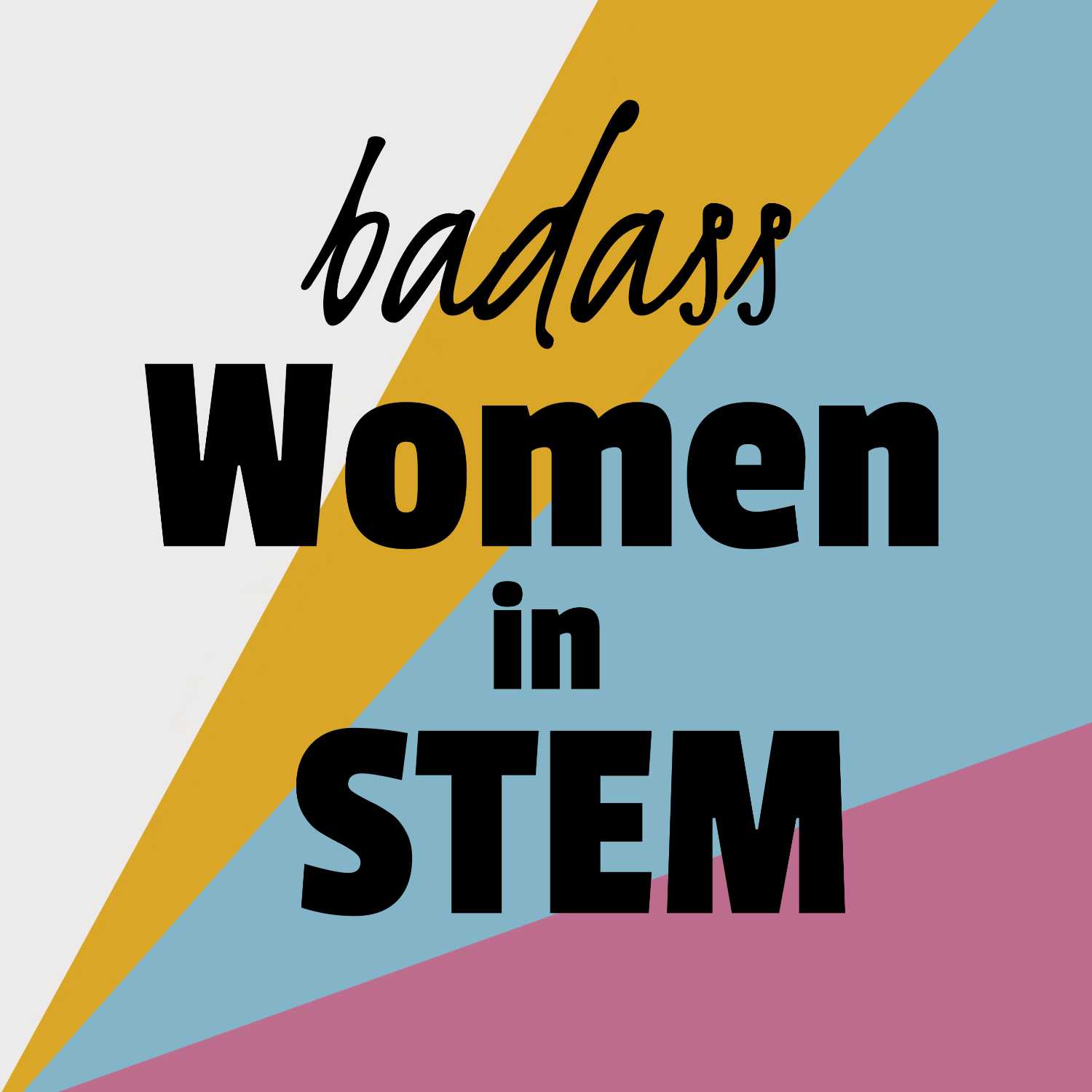Badass Women in STEM