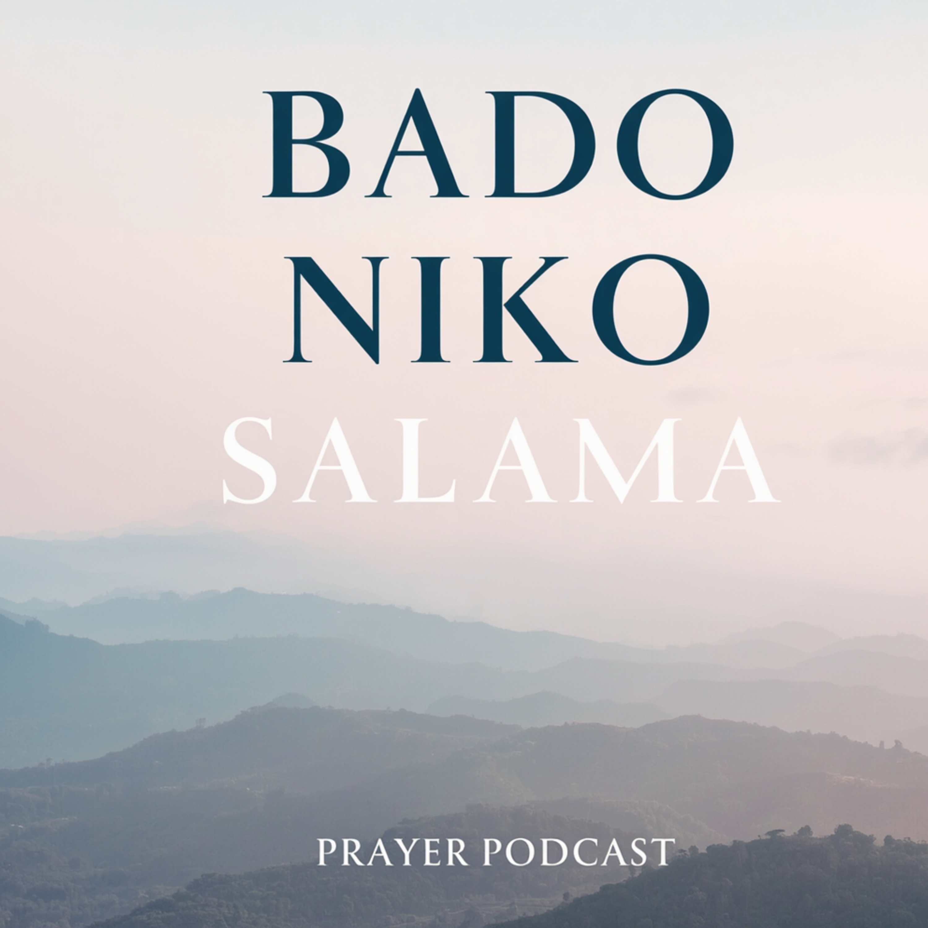 Bado Niko Salama - Prayer Podcast