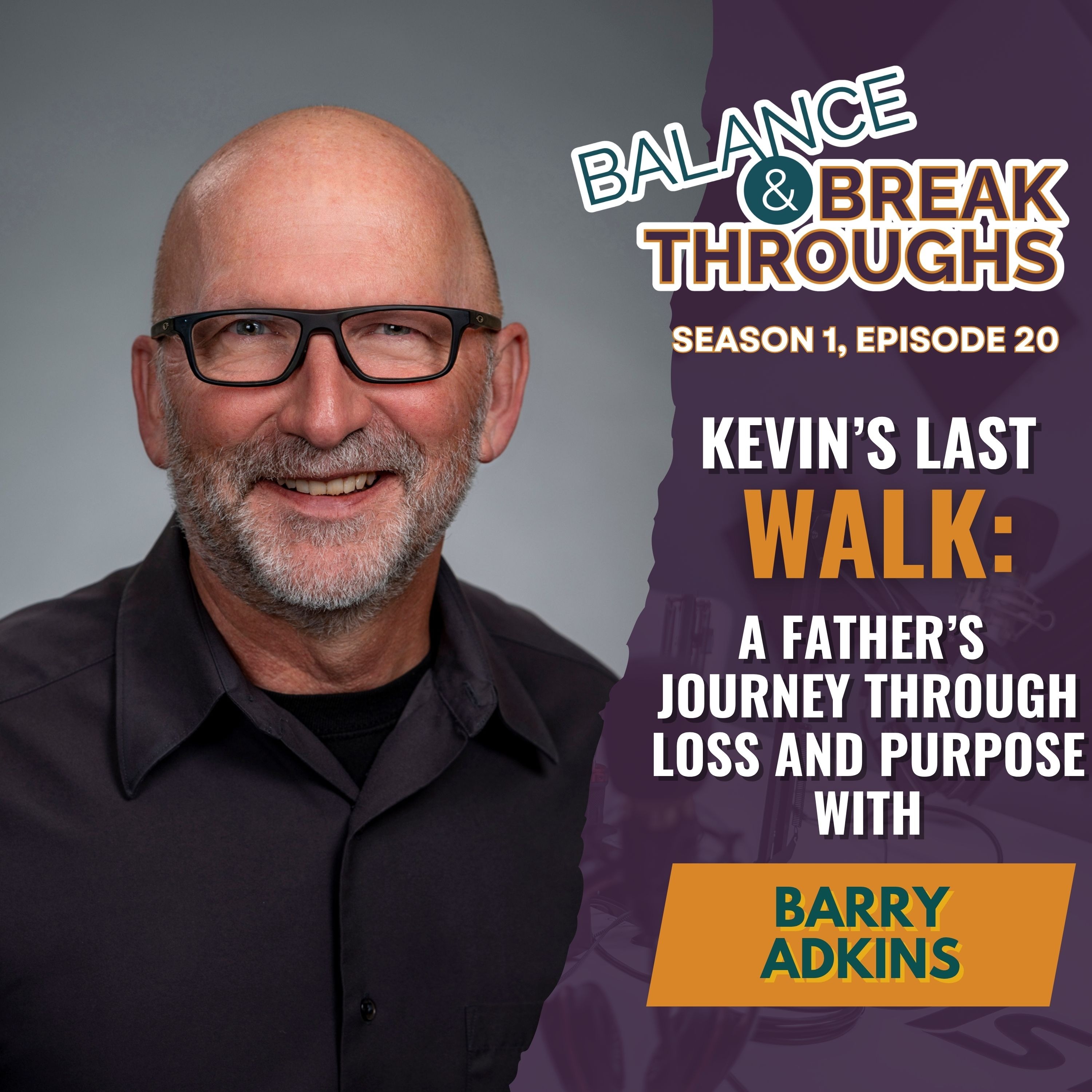 Kevin's Last Walk: A Father's Journey Through Loss and Purpose with Barry Adkins episode artwork