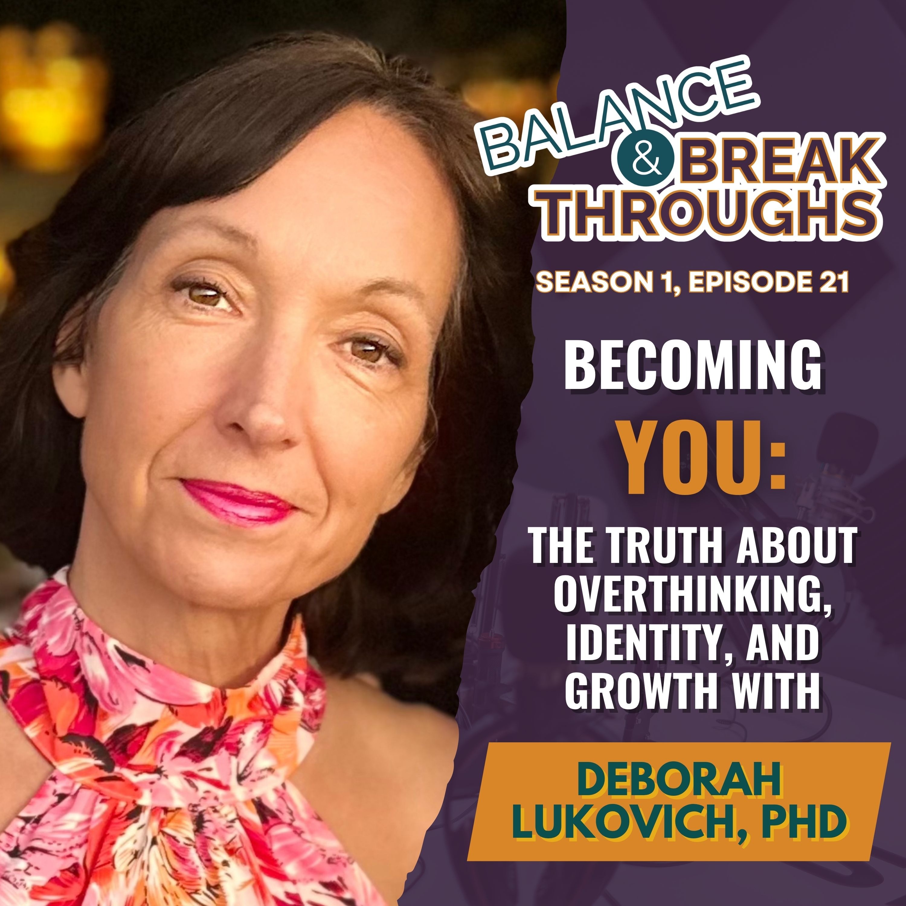 Becoming YOU: The Truth About Overthinking, Identity, and Growth with Deborah Lukovich, PhD episode artwork