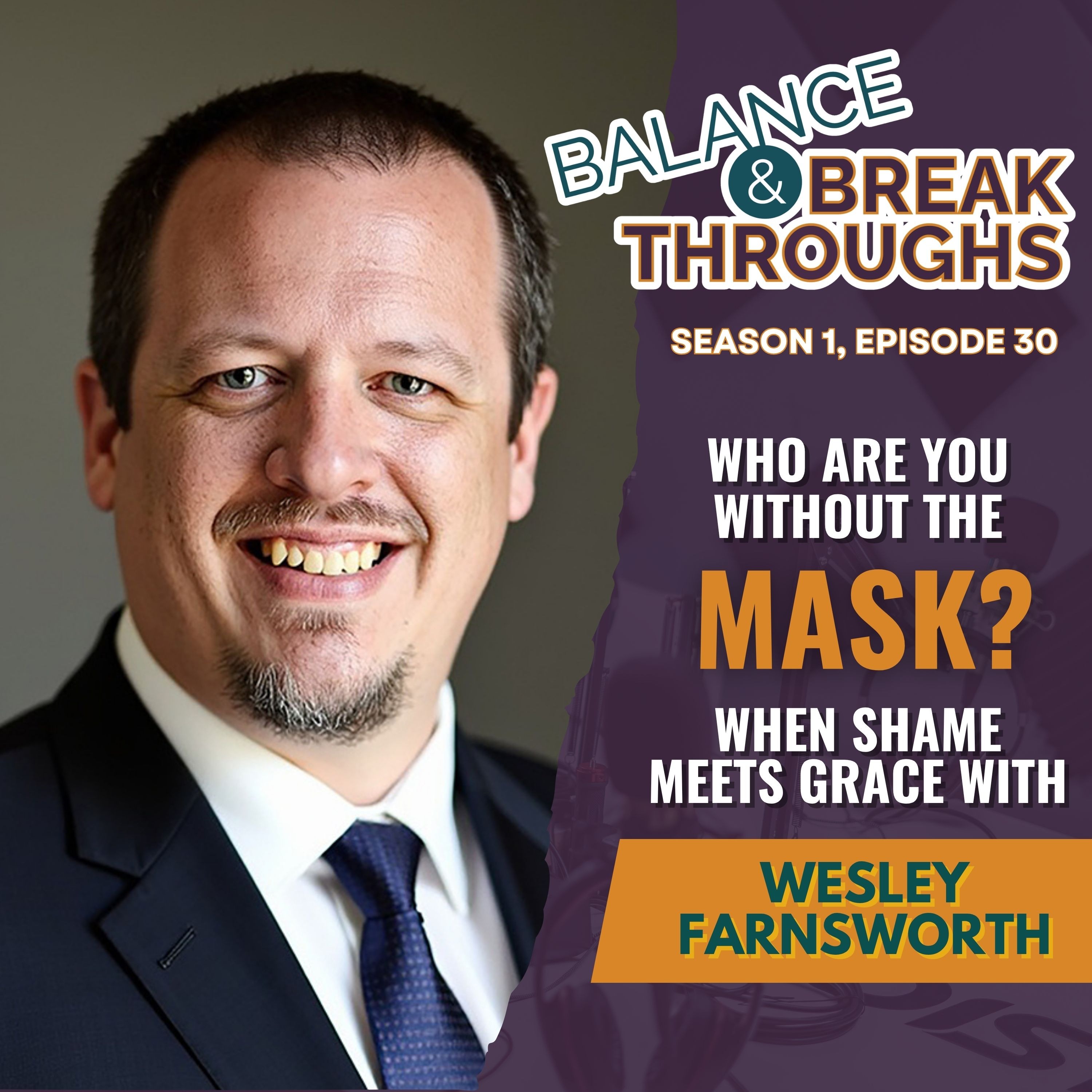 Who Are You Without the Mask? When Shame Meets Grace with Wesley Farnsworth episode artwork