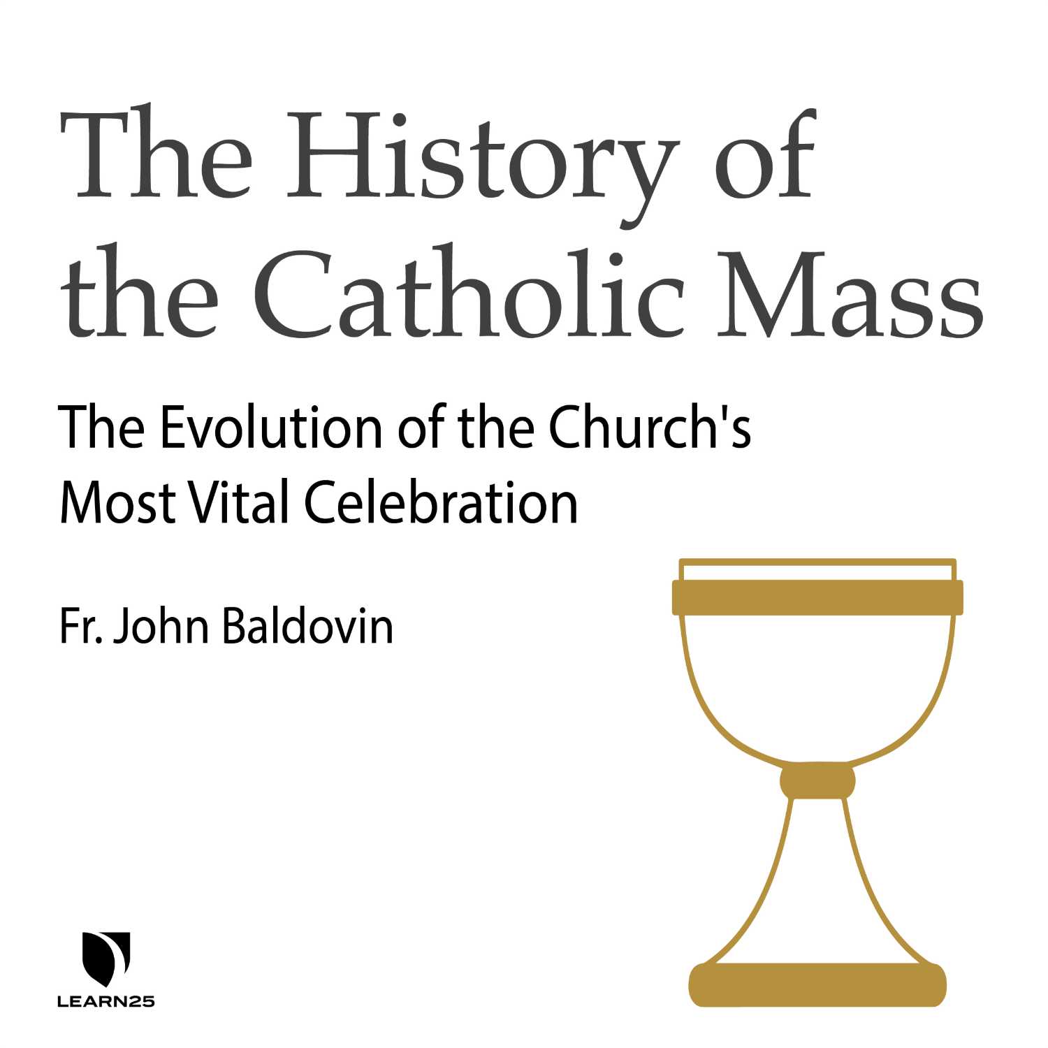 The History of the Catholic Mass: The Evolution of the Church's Most Vital Celebration