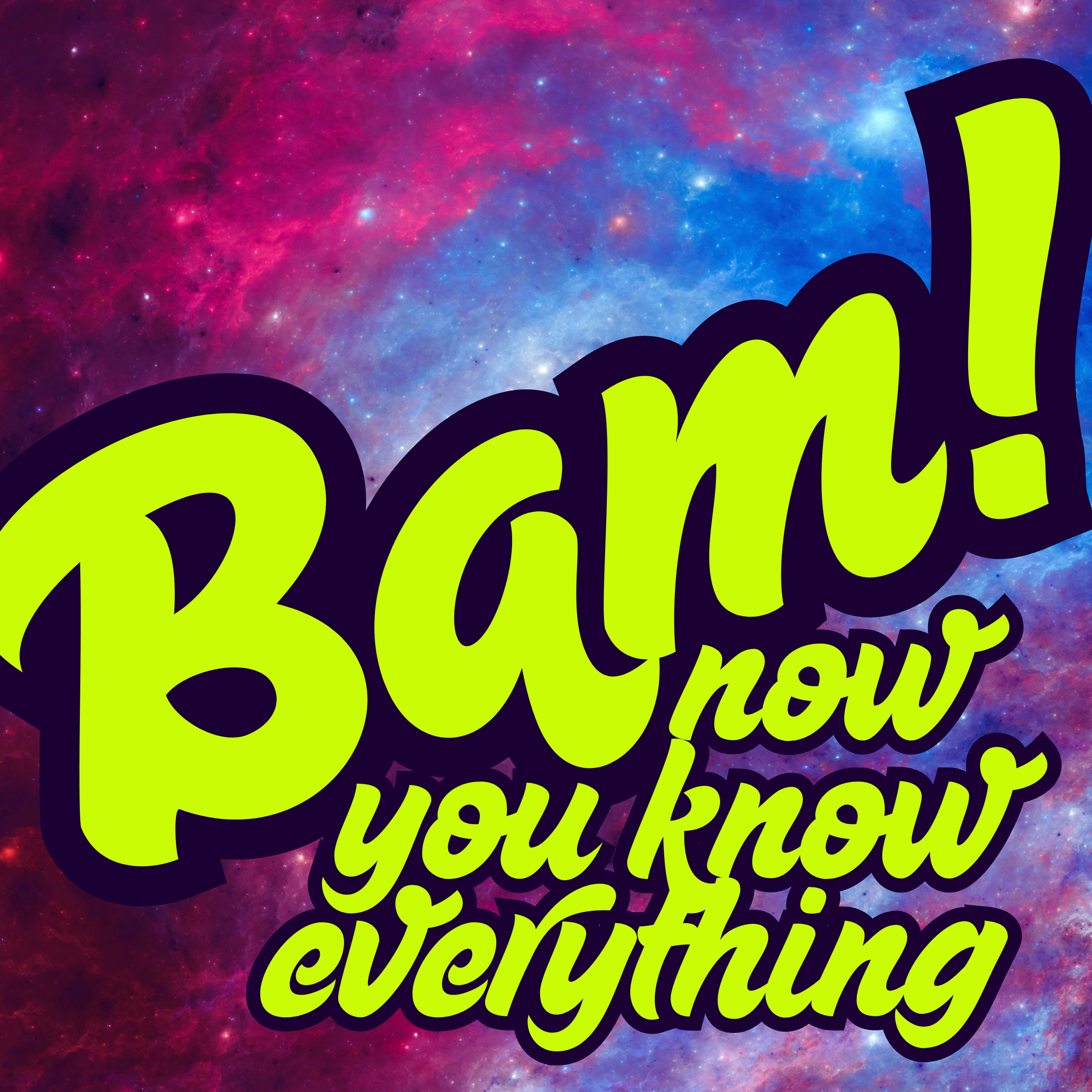 BAM! Now You Know Everything