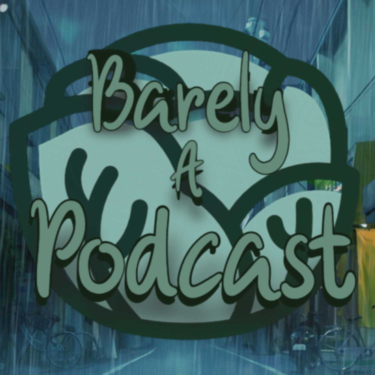 Barely A Podcast