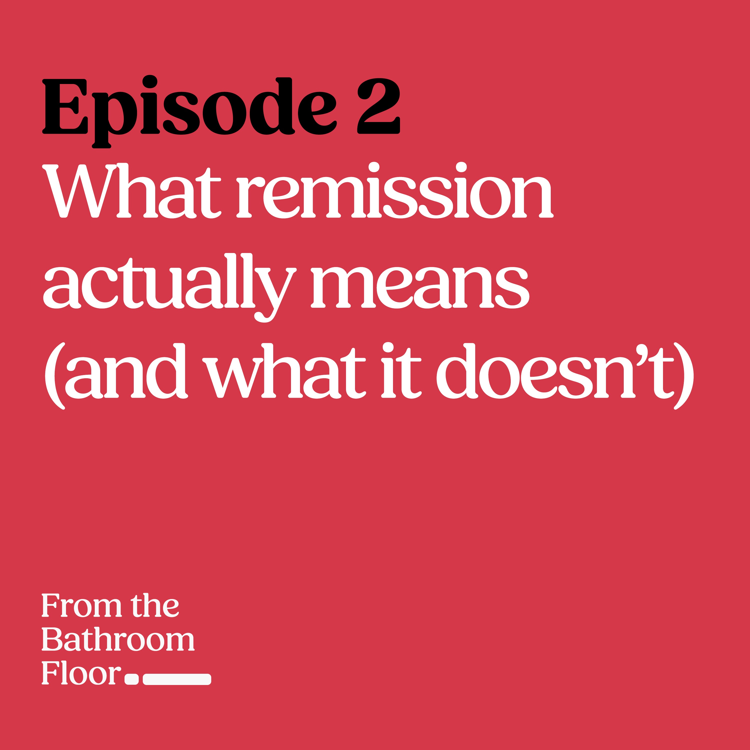 Remission doesn't always mean you're fine episode artwork
