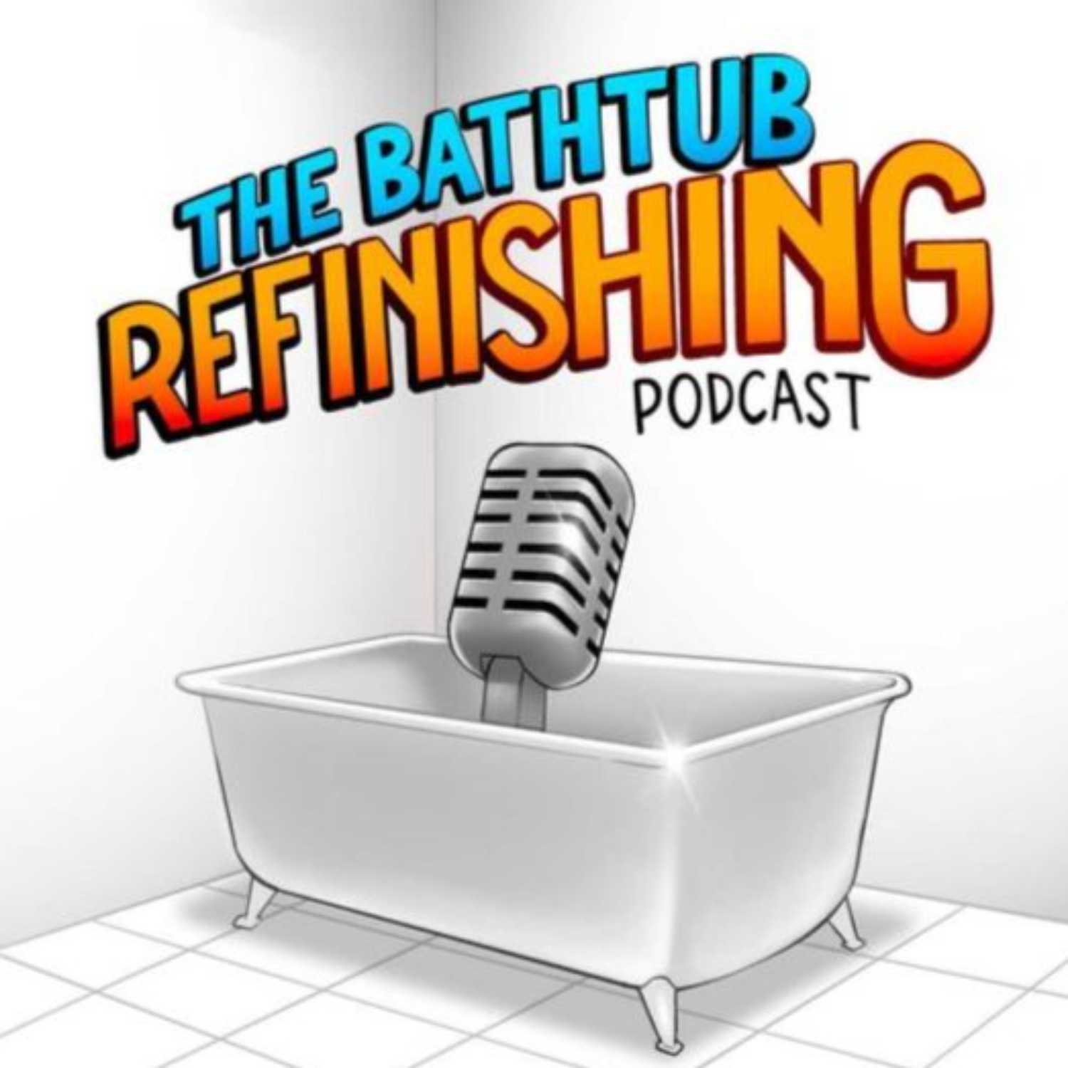 The Bathtub Refinishing Podcast
