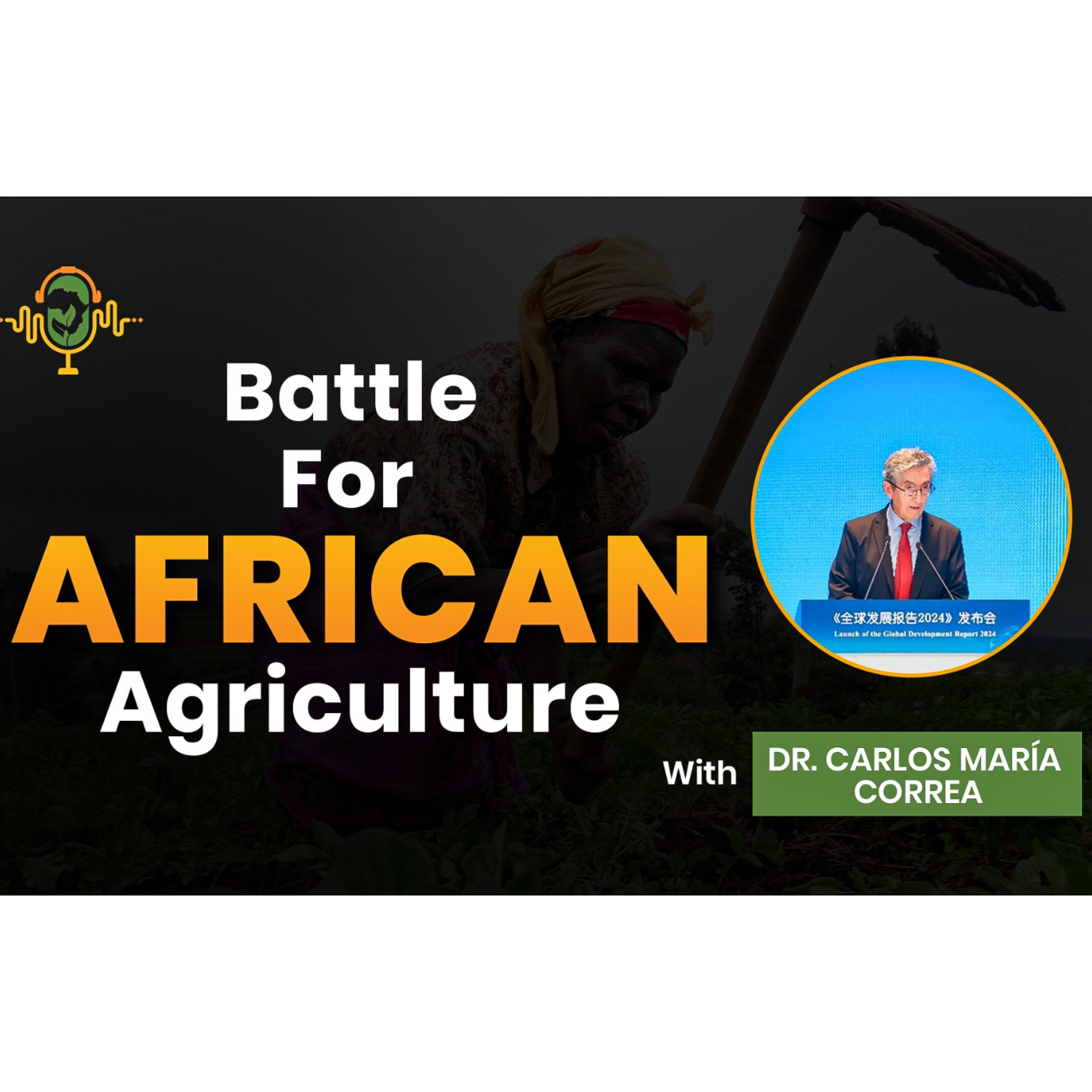 The Battle for African Agriculture Podcast || Episode 2 with Dr. Carlos Marìa Correa