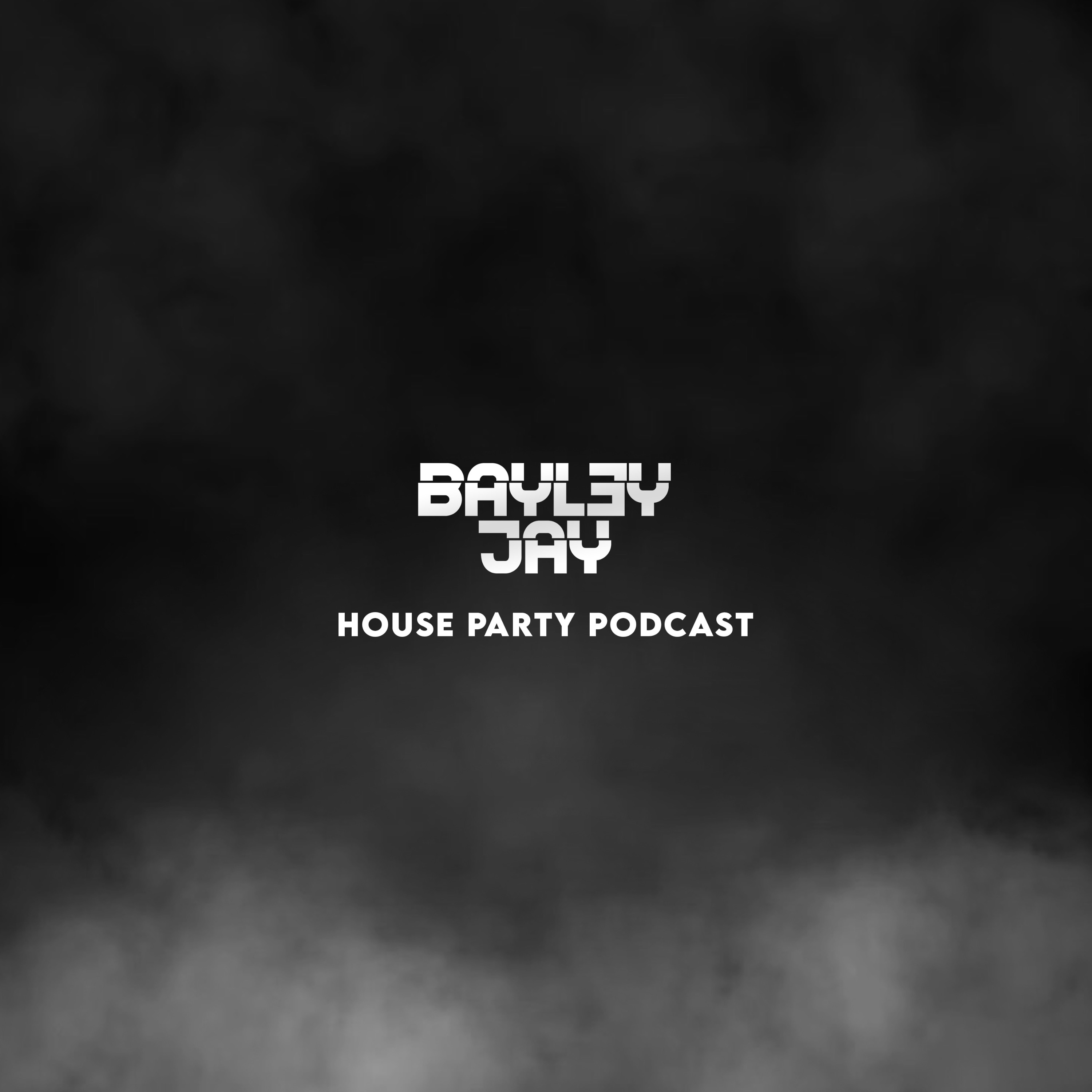 Bayley Jay – House Party Podcast – #001