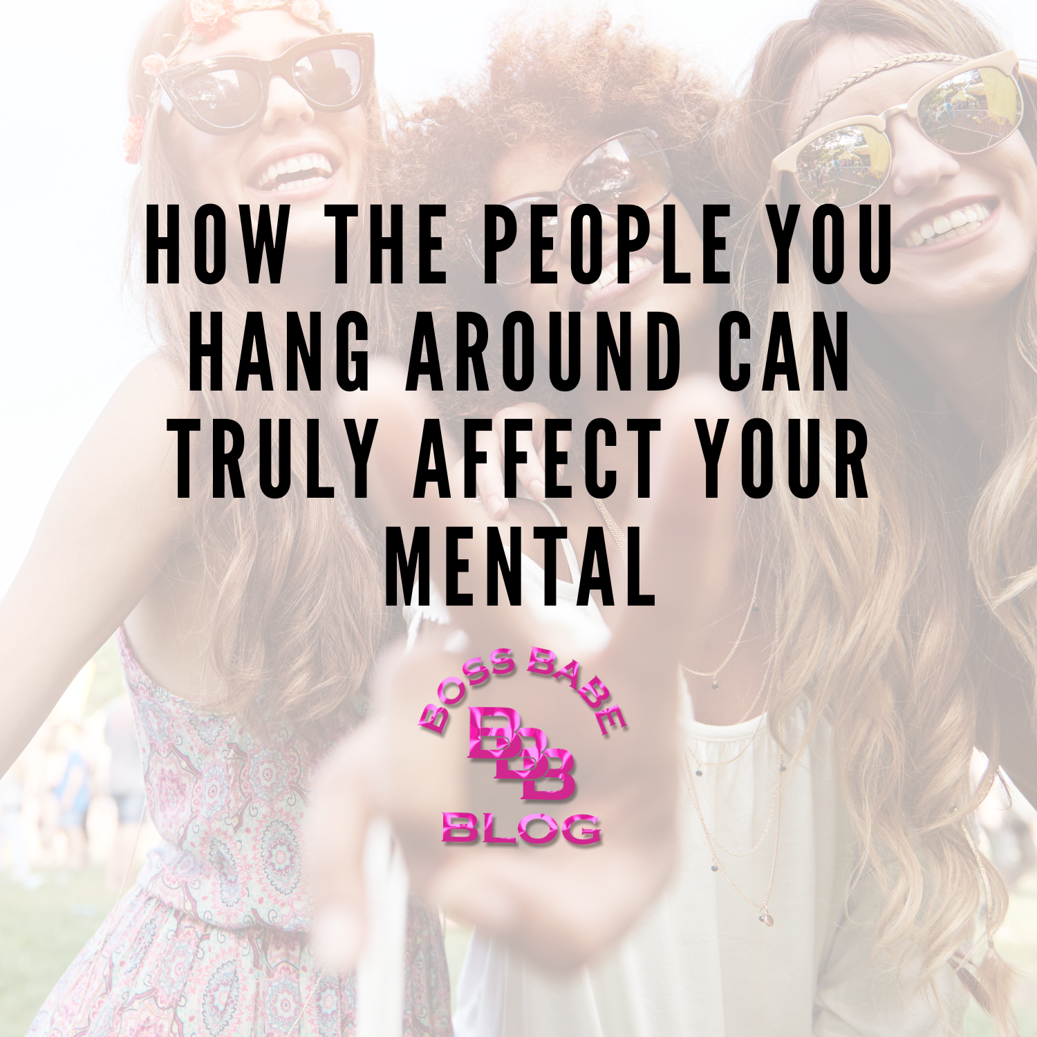 How The People You Hang Around Can Truly Affect Your Mental
