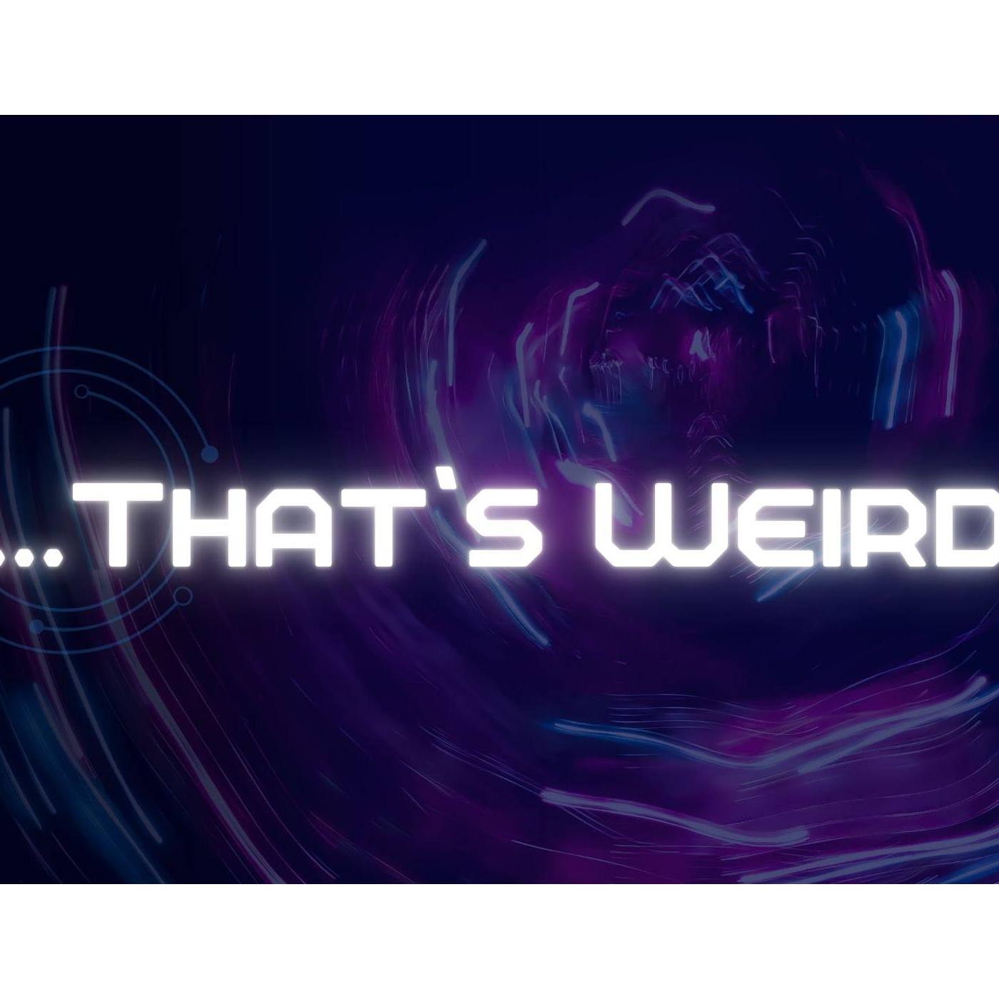 Thats Weird Part 1 episode artwork