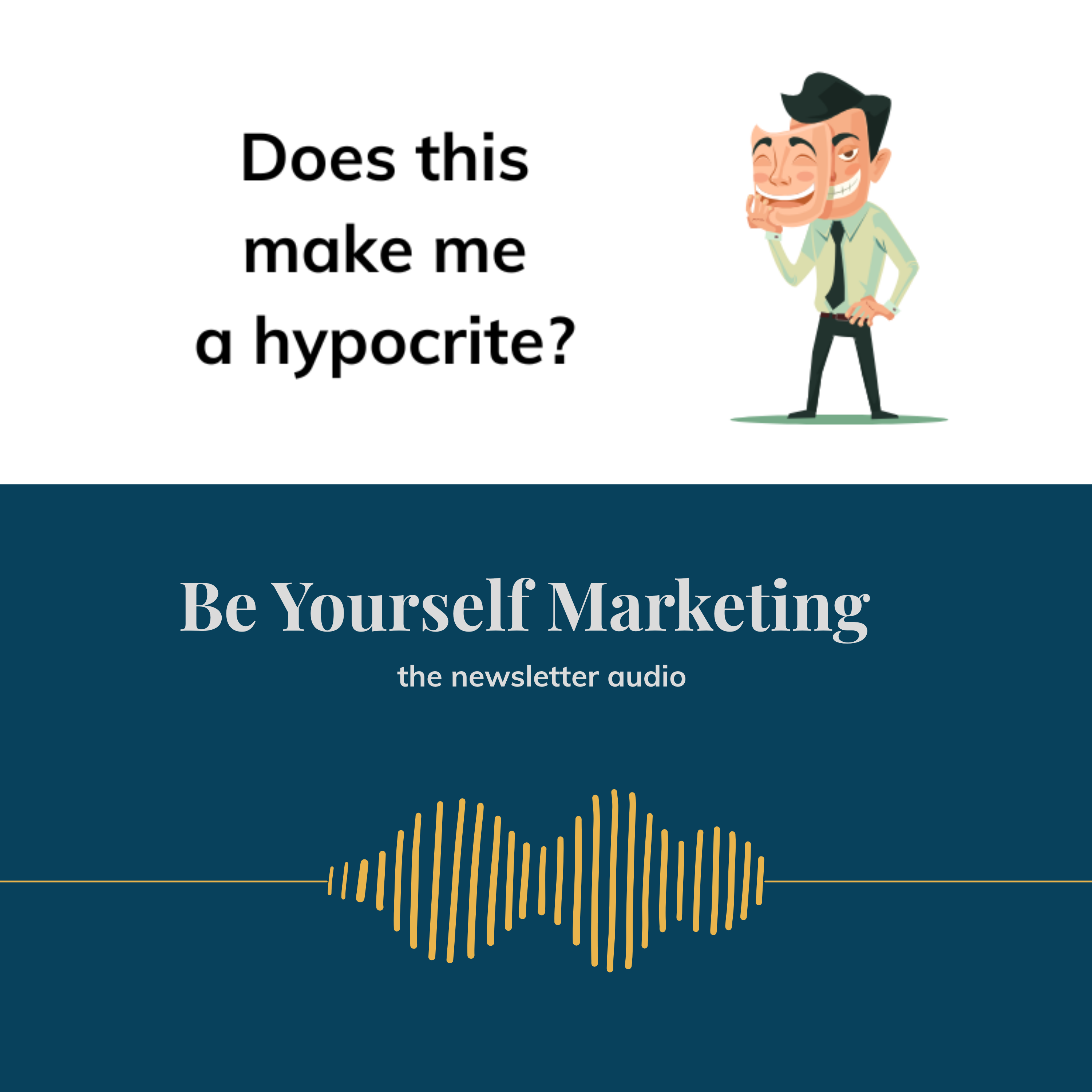 Does this make me a hypocrite?  Be Yourself Marketing episode artwork