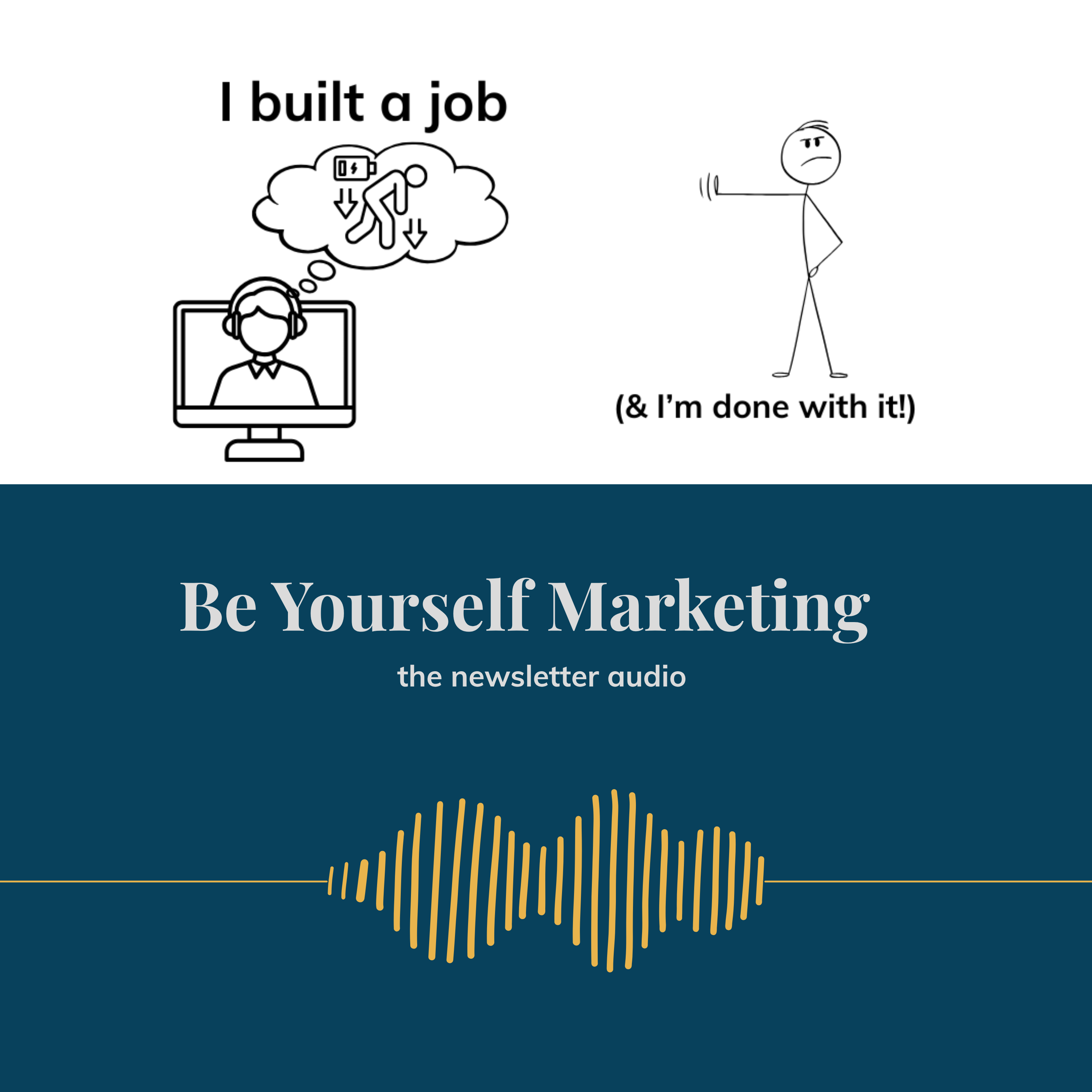 I built a job (& I'm done with it!) ... [Be Yourself Marketing] episode artwork