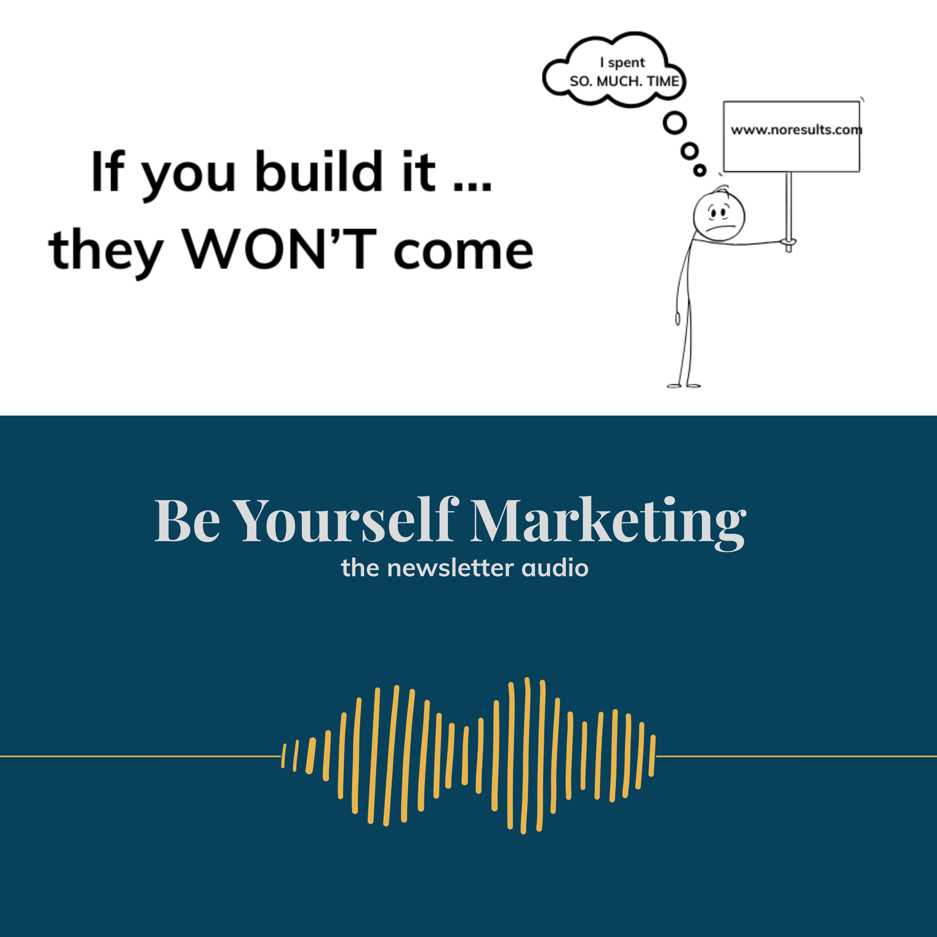If you build it, they WON'T come ... Be Yourself Marketing episode artwork