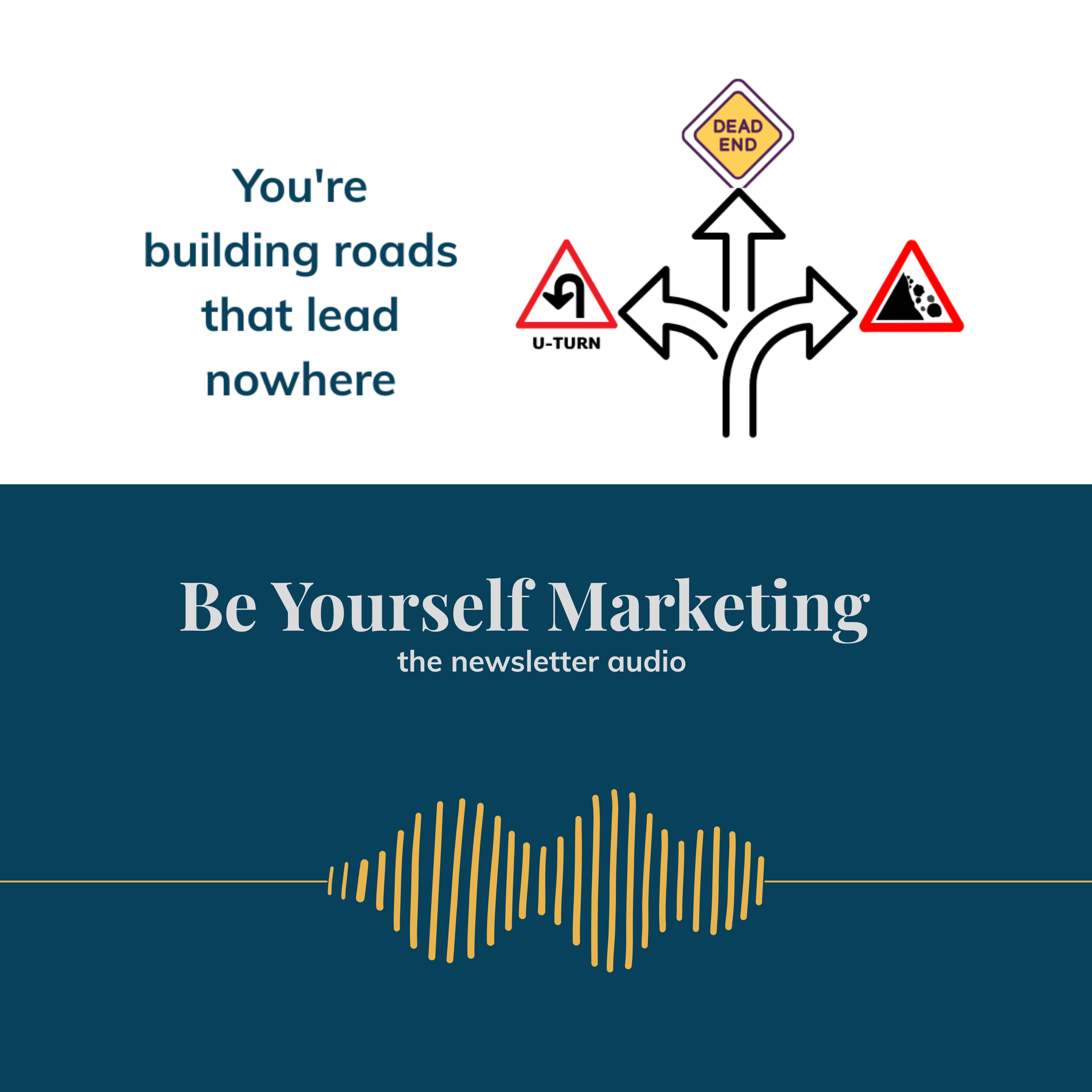 You're building roads that lead nowhere ... Be Yourself Marketing episode artwork