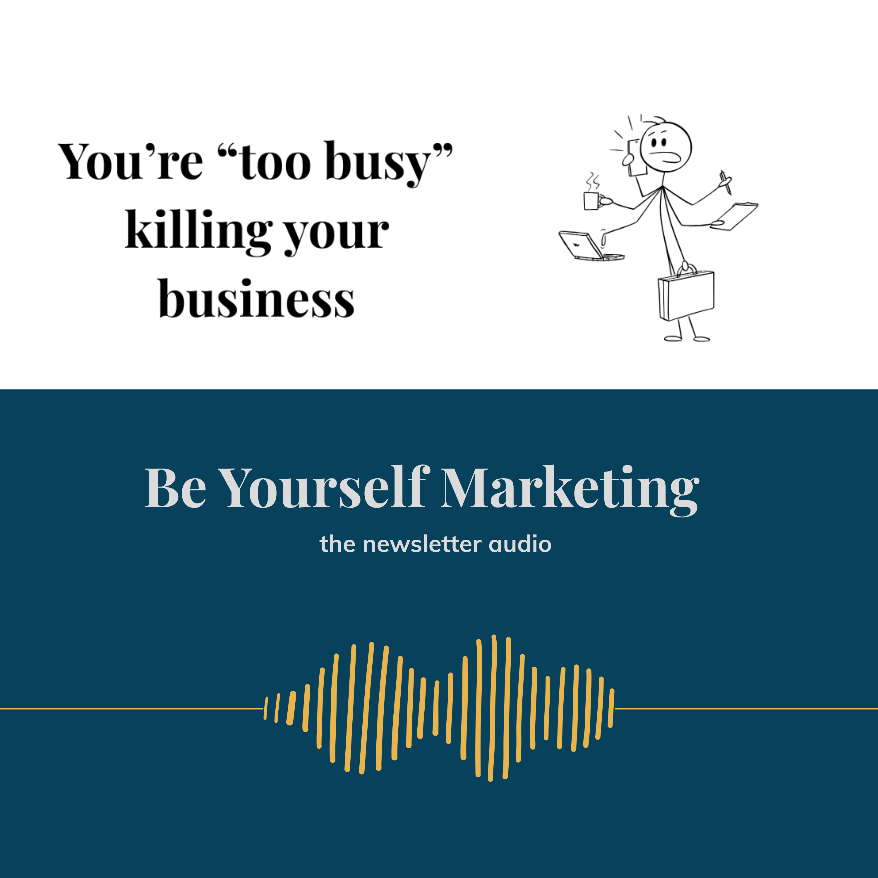 You're "too busy" killing your business ... Be Yourself Marketing episode artwork