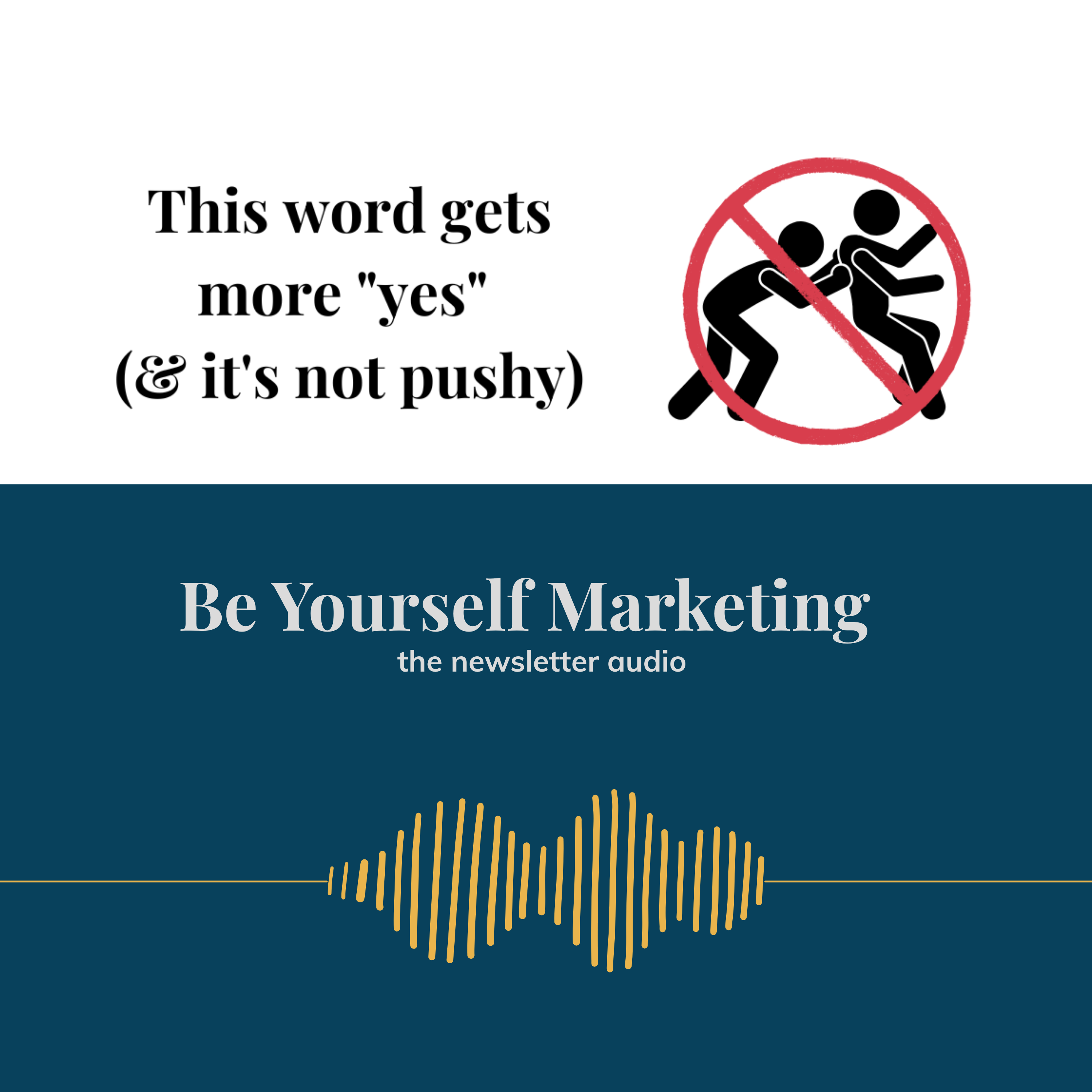 This word gets more "yes" (& it's not pushy) ... Be Yourself Marketing episode artwork