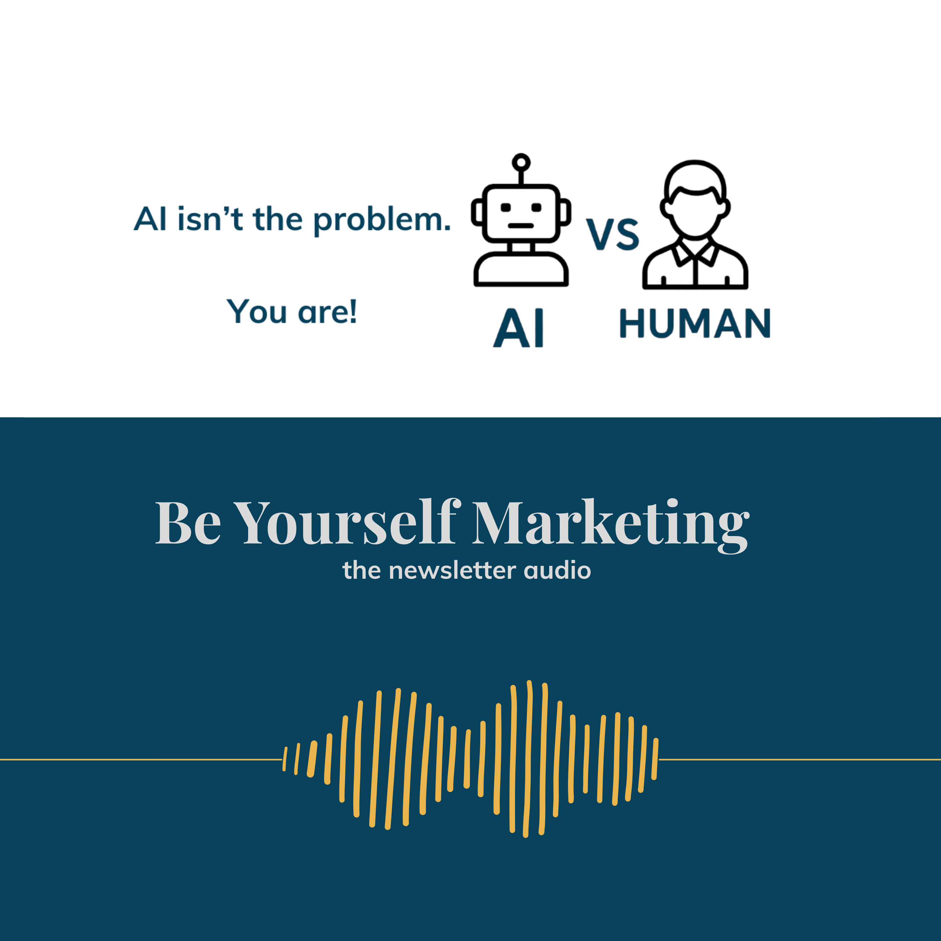 AI isn't the problem. You are! ...  Be Yourself Marketing episode artwork