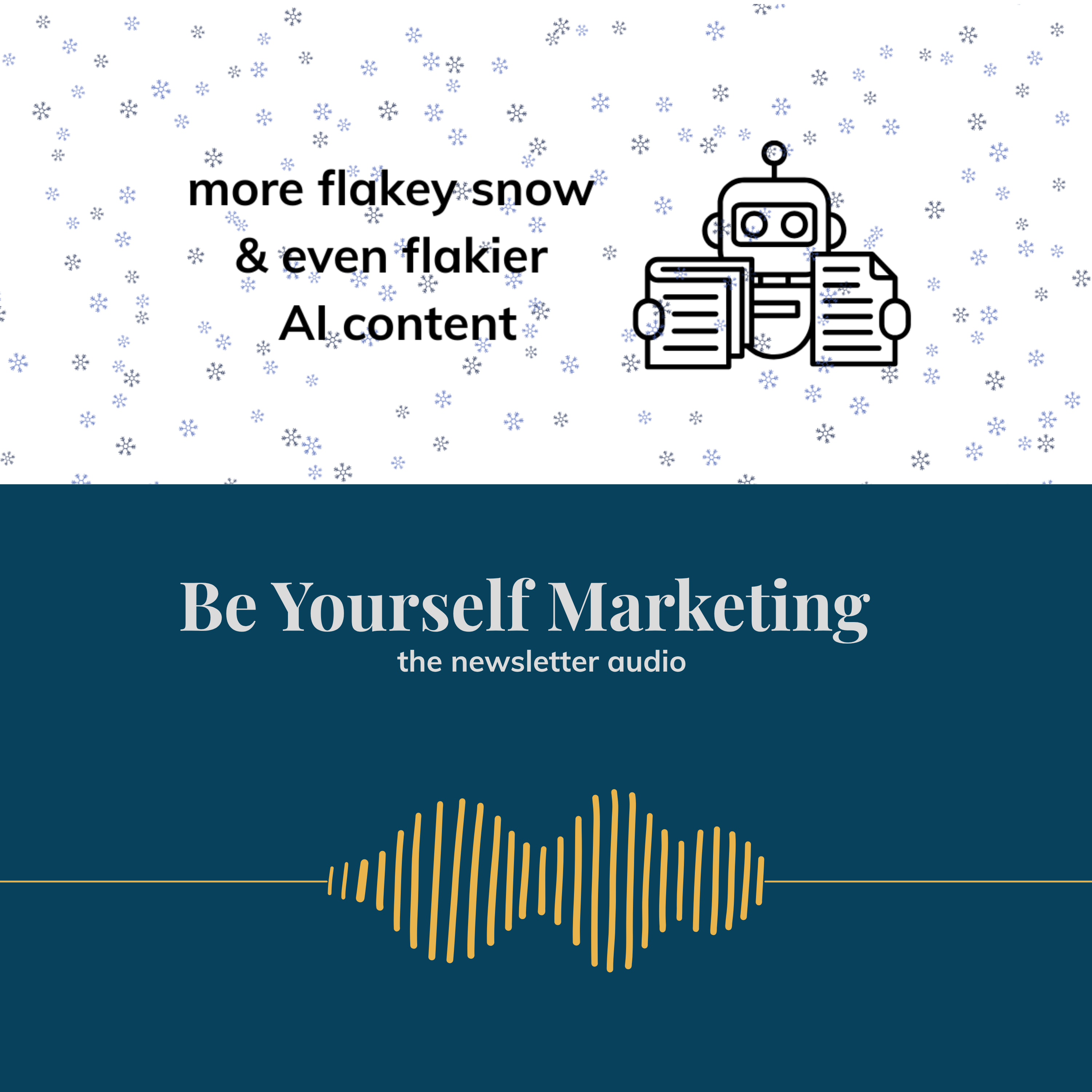 more flakey snow & even flakier AI content [Be Yourself Marketing] episode artwork