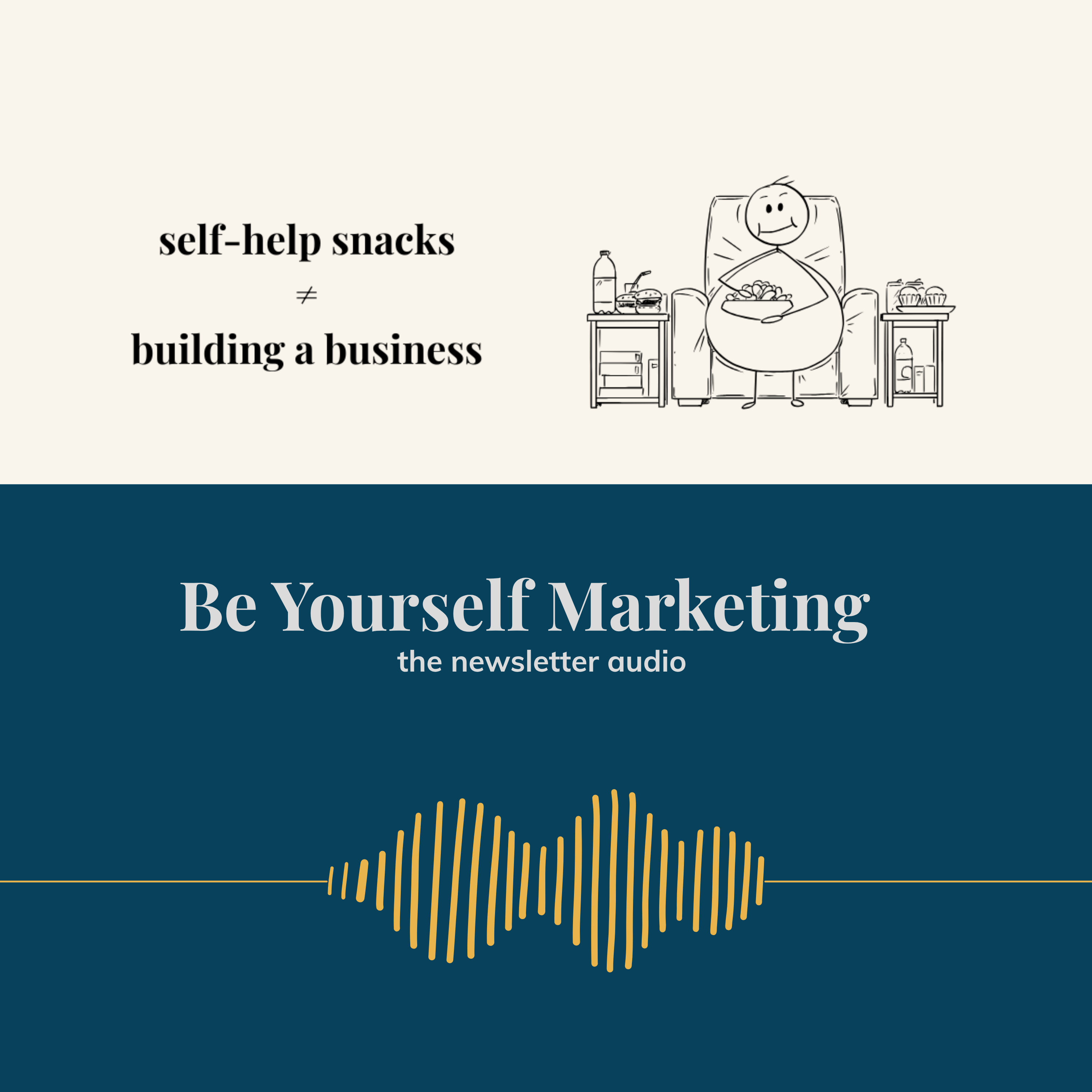 self-help snacks ≠ building a business ... Be Yourself Marketing episode artwork