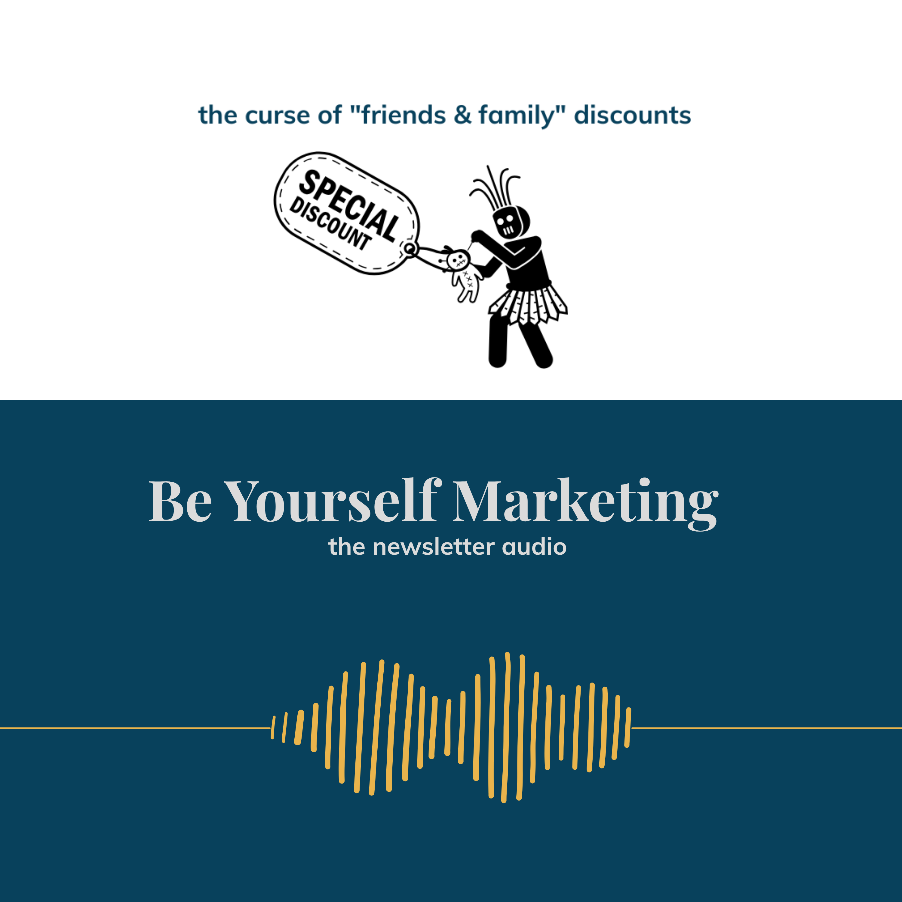 the curse of "friends & family" discounts  [Be Yourself Marketing] episode artwork