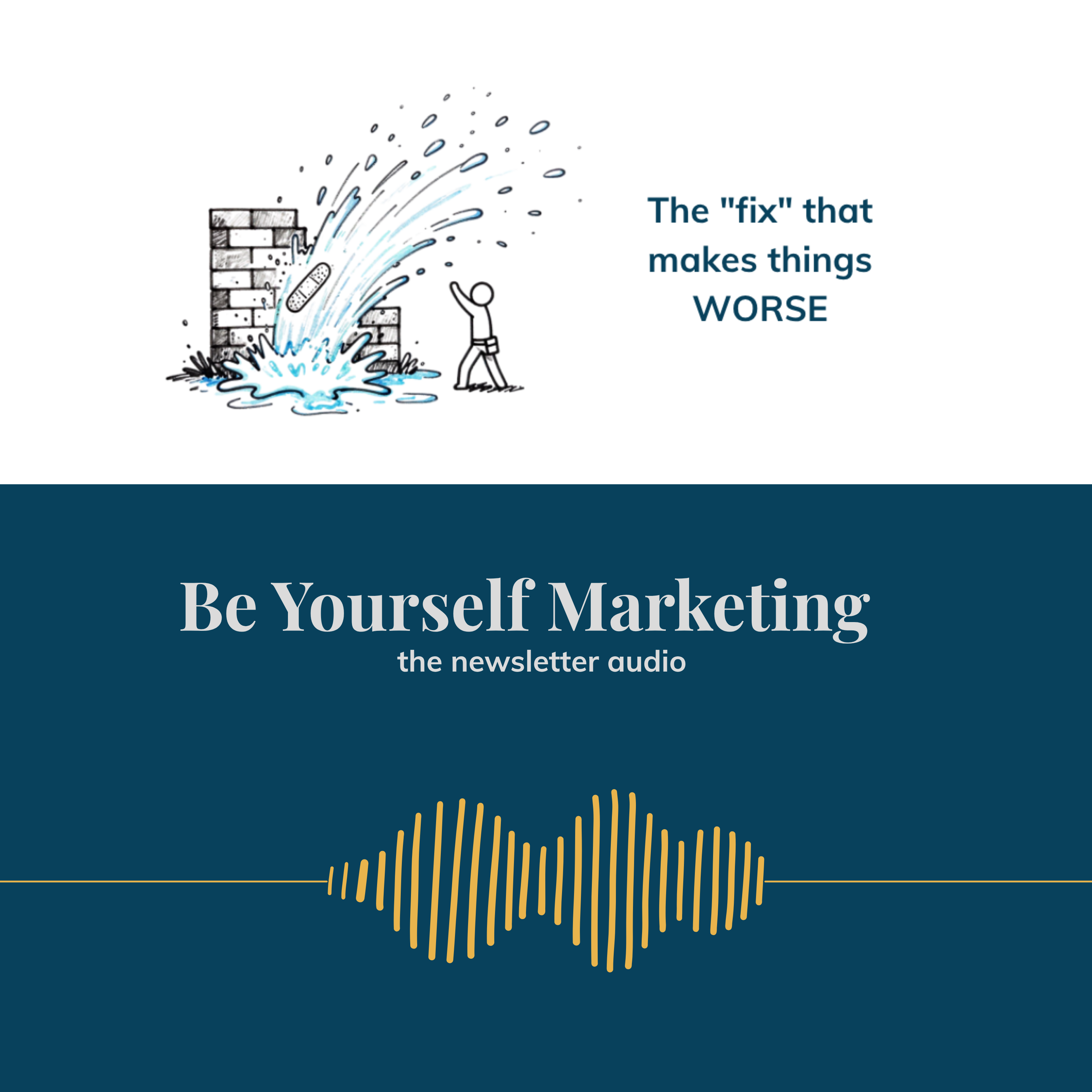 the "fix" that makes everything WORSE ... [Be Yourself Marketing] episode artwork