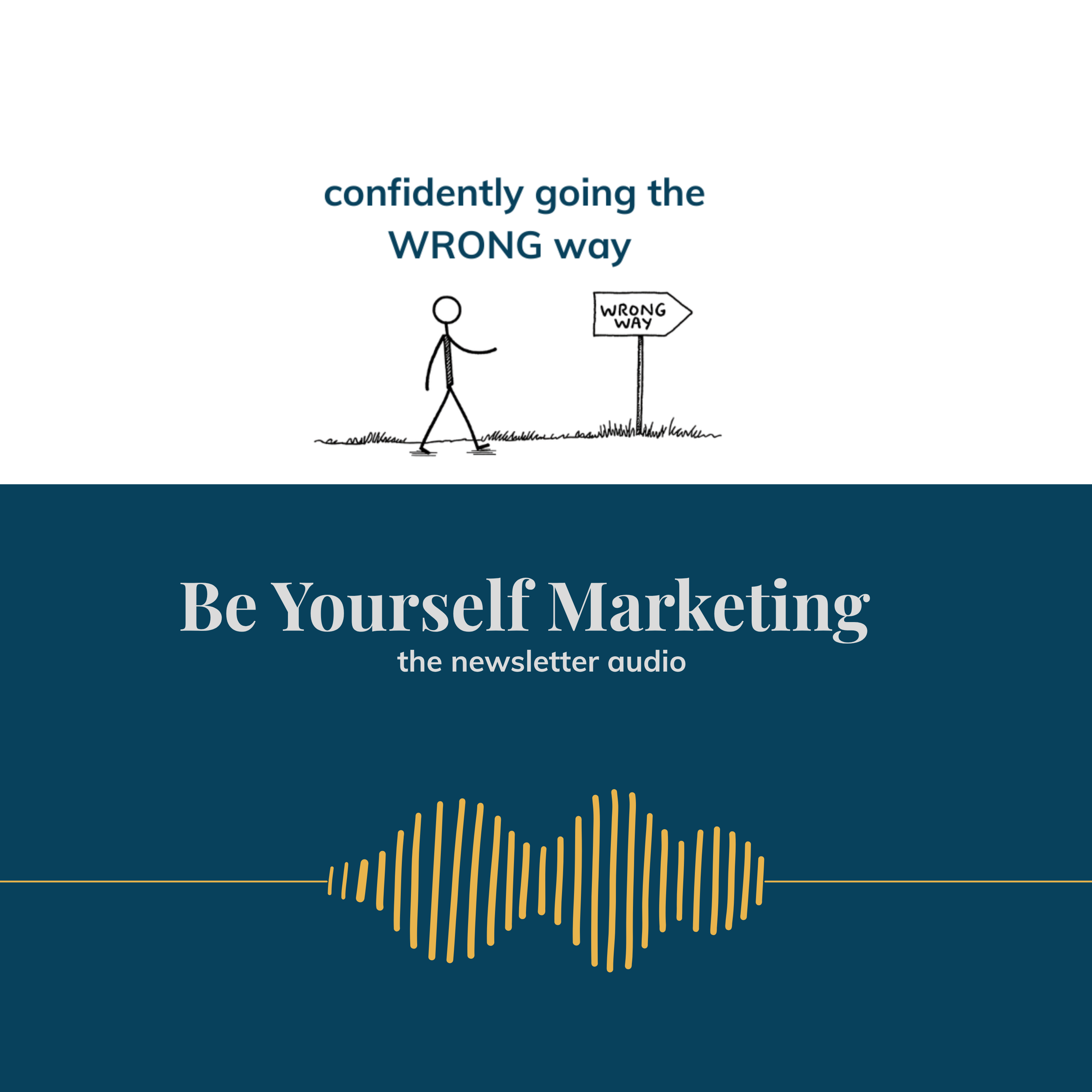 confidently going the WRONG way  [Be Yourself Marketing] episode artwork