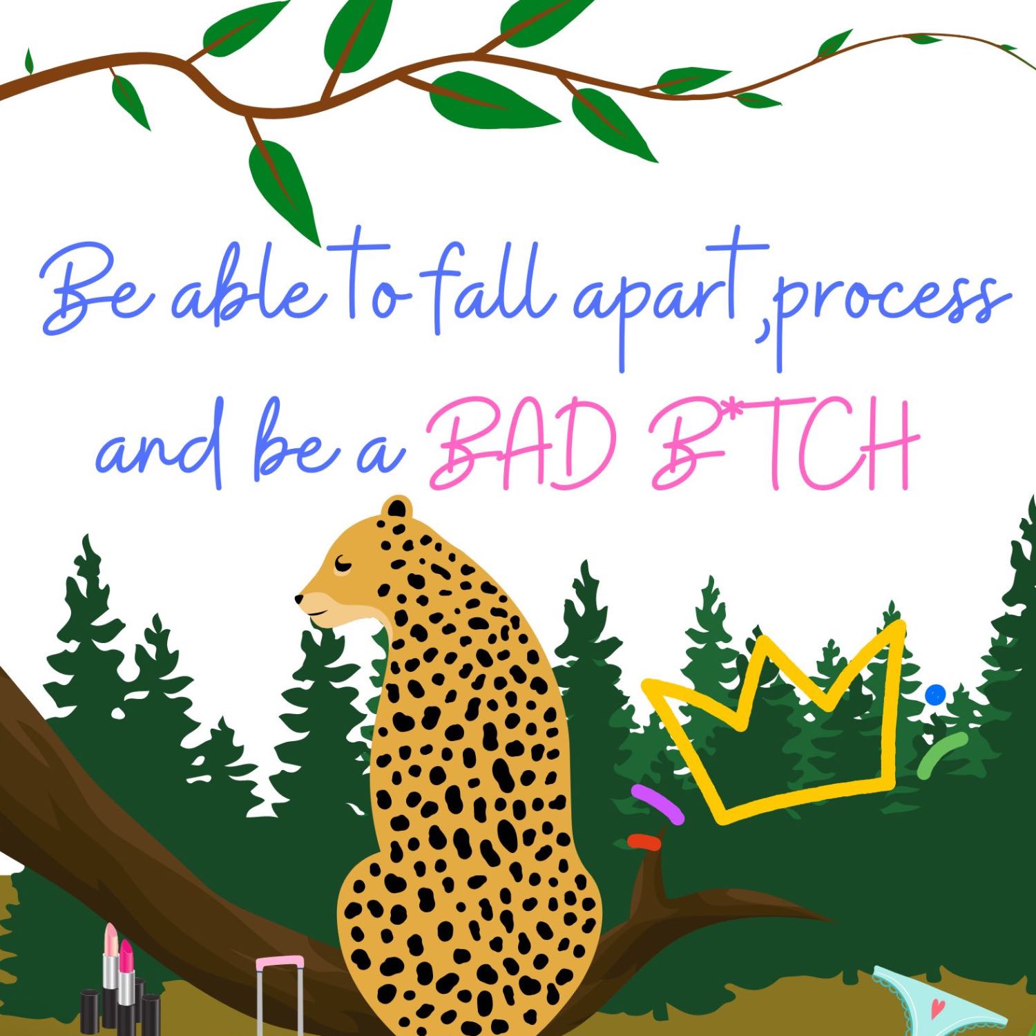 Fall apart, Process and a BAD B*TCH