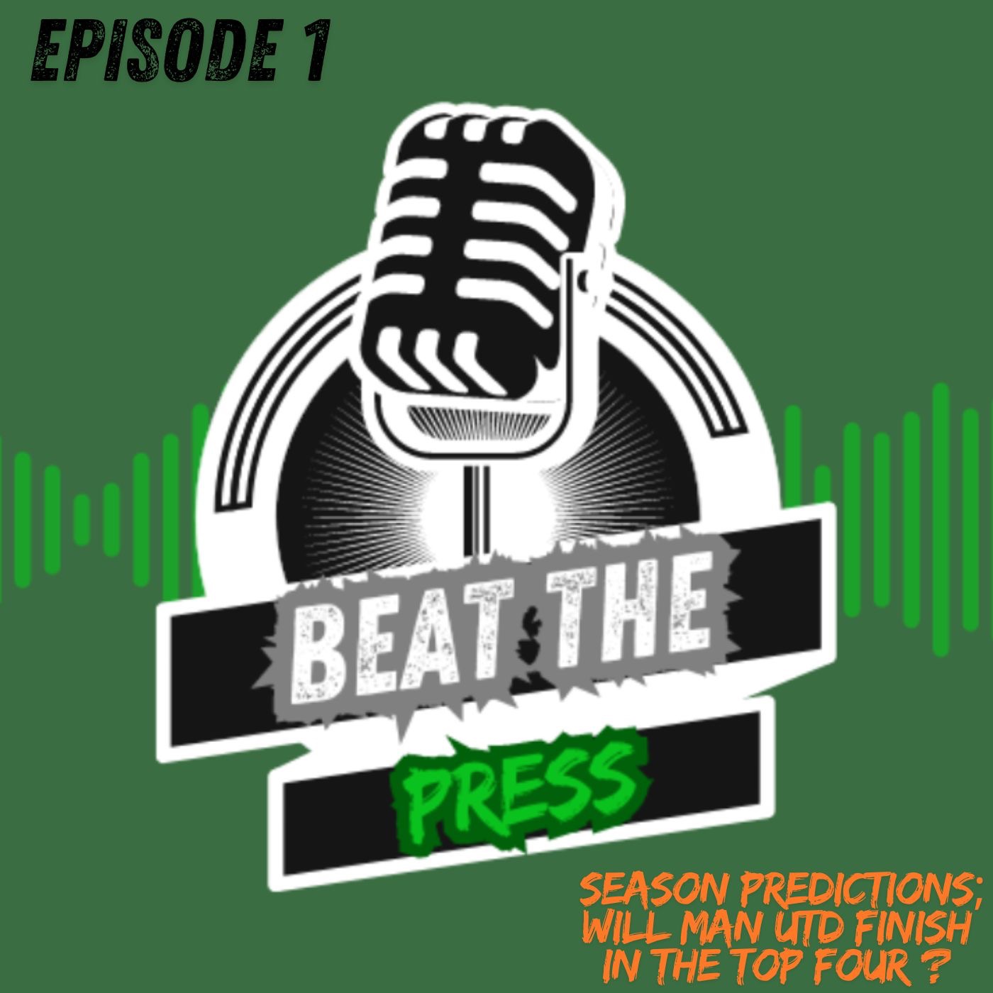 Beat the Press Episode 1: Season Predictions; Will Man Utd finish in the top four ? episode artwork