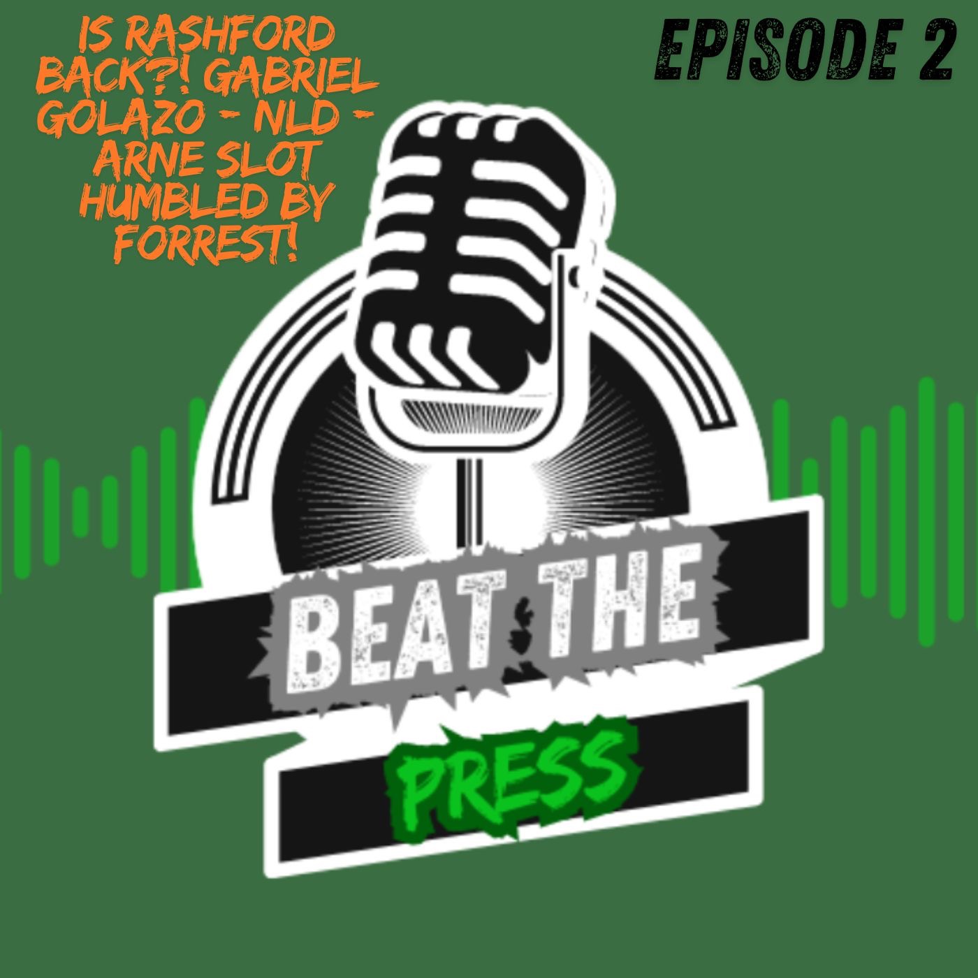 Beat The Press -Ep 2 - Is Rashford Back ?! Gabriel Golazo - NLD - Arne Slot Humbled by Forrest! episode artwork