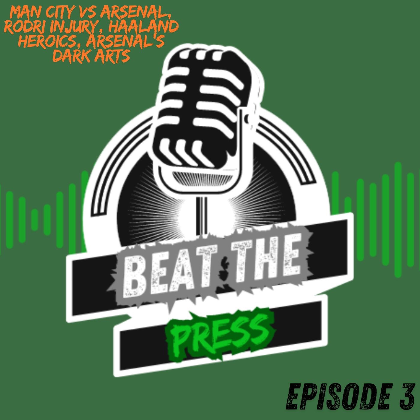 Beat The Press Episode 3: Man City vs Arsenal, Rodri Injury, Haaland Heroics, Arsenal’s Dark Arts episode artwork