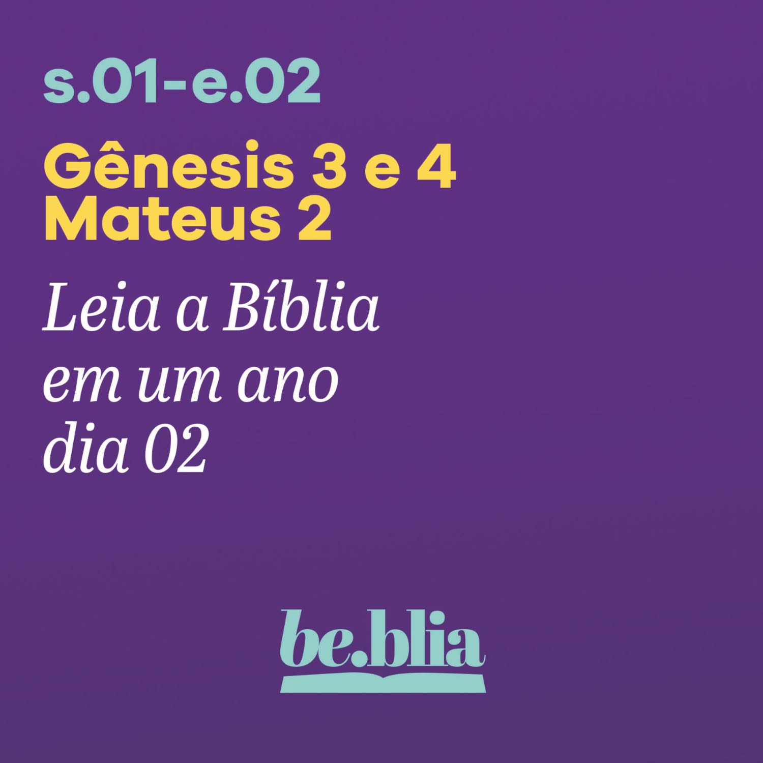 Dia 02 | Genesis 3 e 4 - Mateus 2