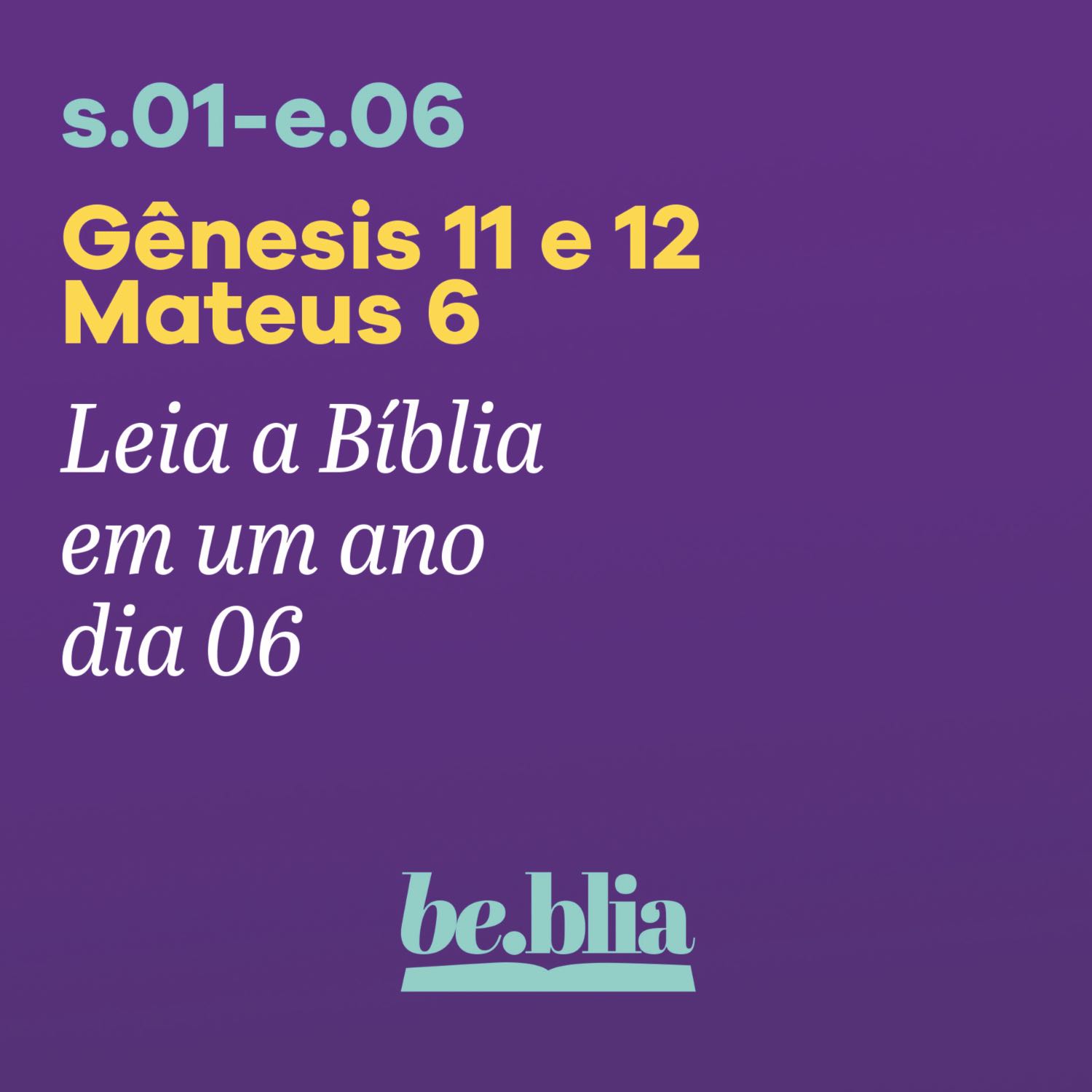 Dia 06 | Gênesis 11 e 12 - Mateus 6