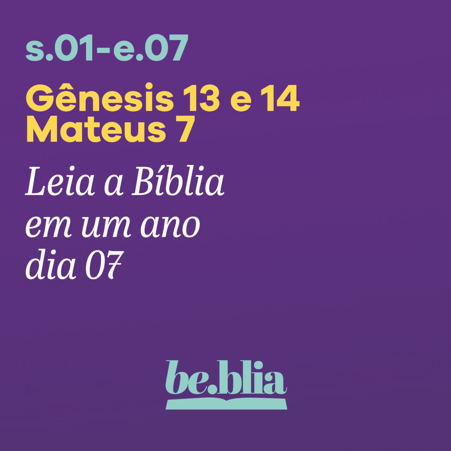 Dia 07 | Gênesis 13 e 14 - Mateus 7