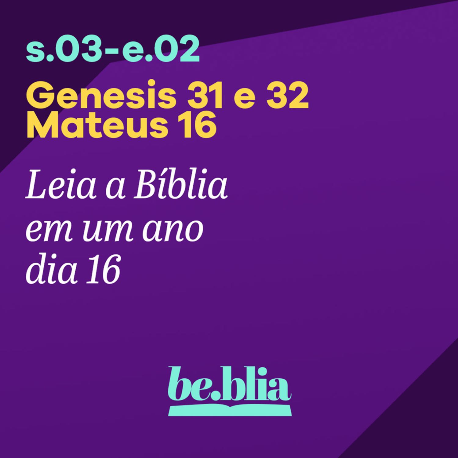 Dia 16 | Gênesis 31 e 32- Mateus 16