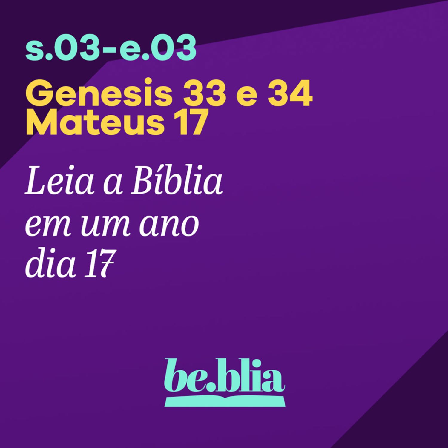 Dia 17 | Gênesis 33 e 34- Mateus 17