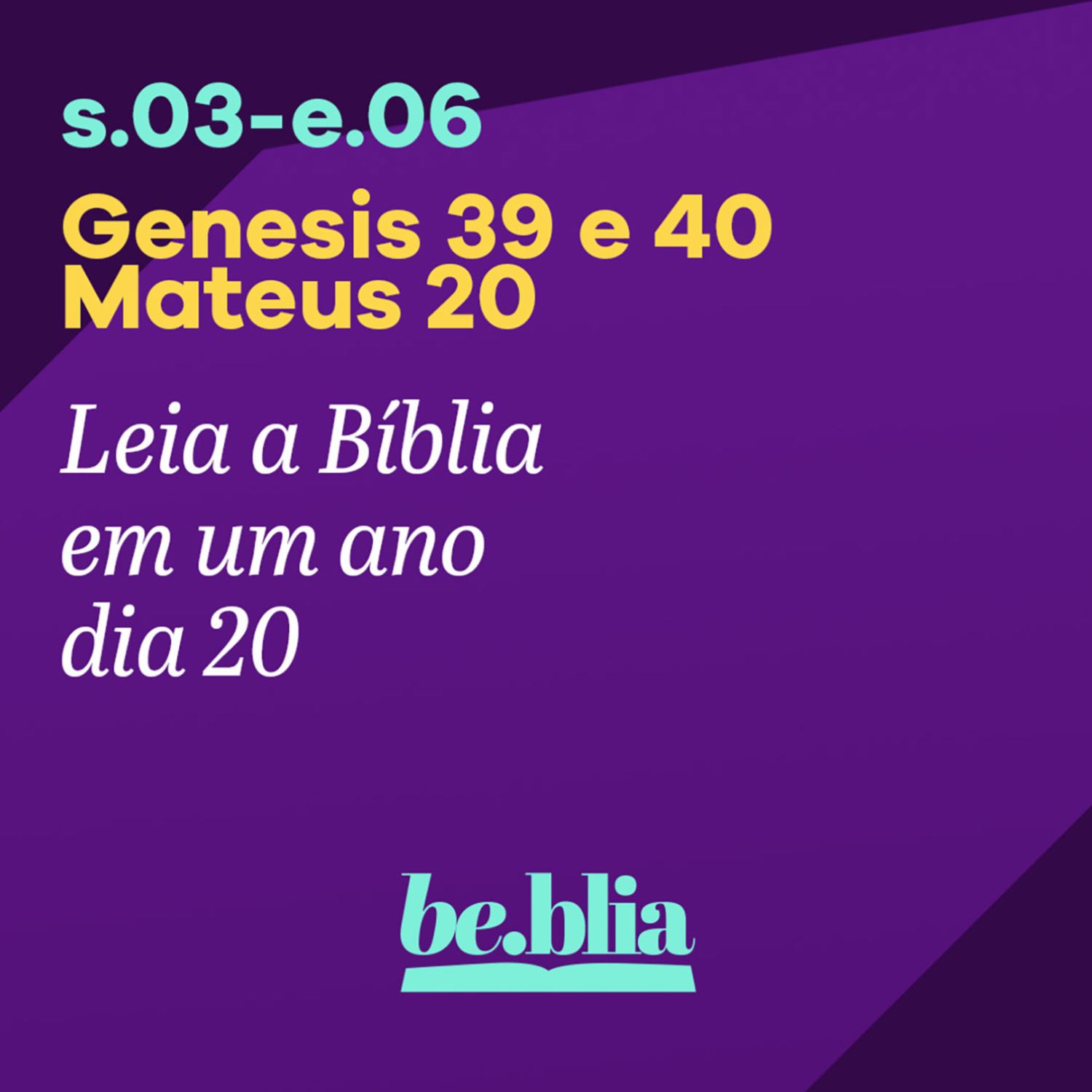 Dia 20 | Gênesis 39 e 40 - Mateus 20